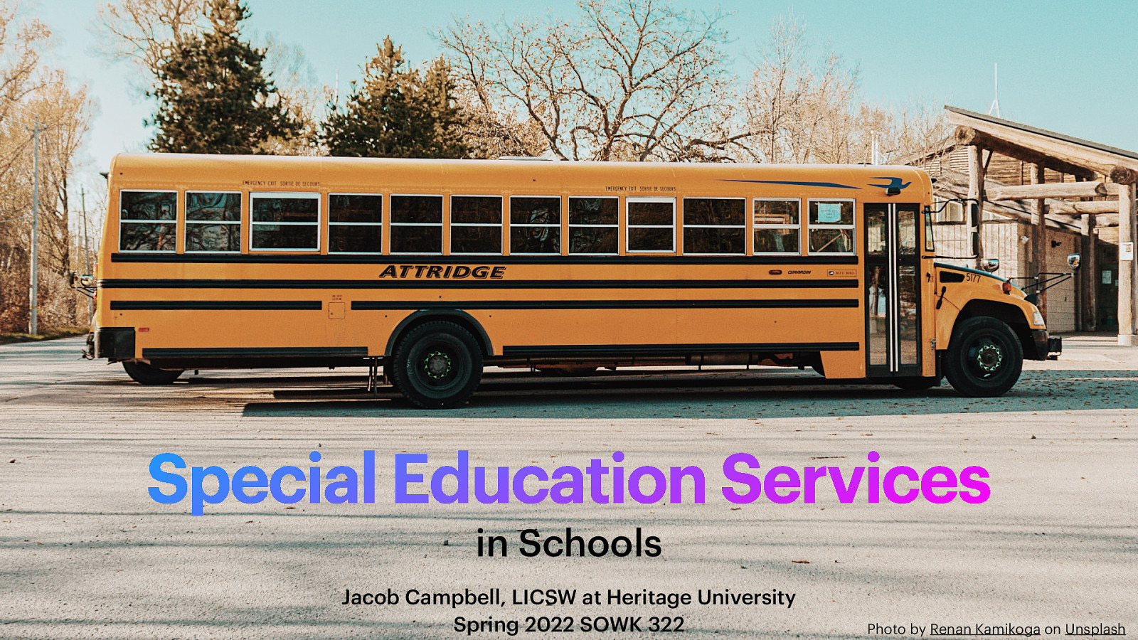 Special Education Services in Schools Jacob Campbell, LICSW at Heritage University Spring 2022 SOWK 322 Photo by Renan Kamikoga on Unsplash