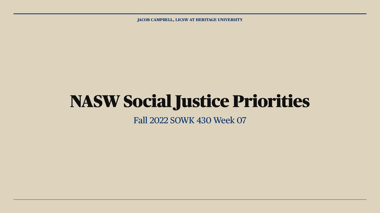 JACOB CAMPBELL, LICSW AT HERITAGE UNIVERSITY NASW Social Justice Priorities Fall 2022 SOWK 430 Week 07
