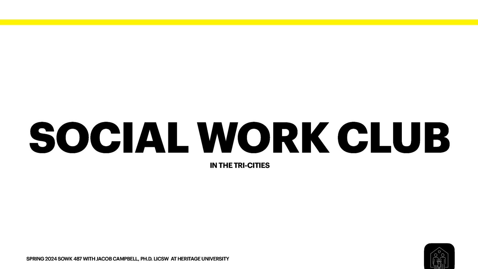 SOCIAL WORK CLUB IN THE TRI-CITIES SPRING 2024 SOWK 487 WITH JACOB CAMPBELL, PH.D. LICSW AT HERITAGE UNIVERSITY
