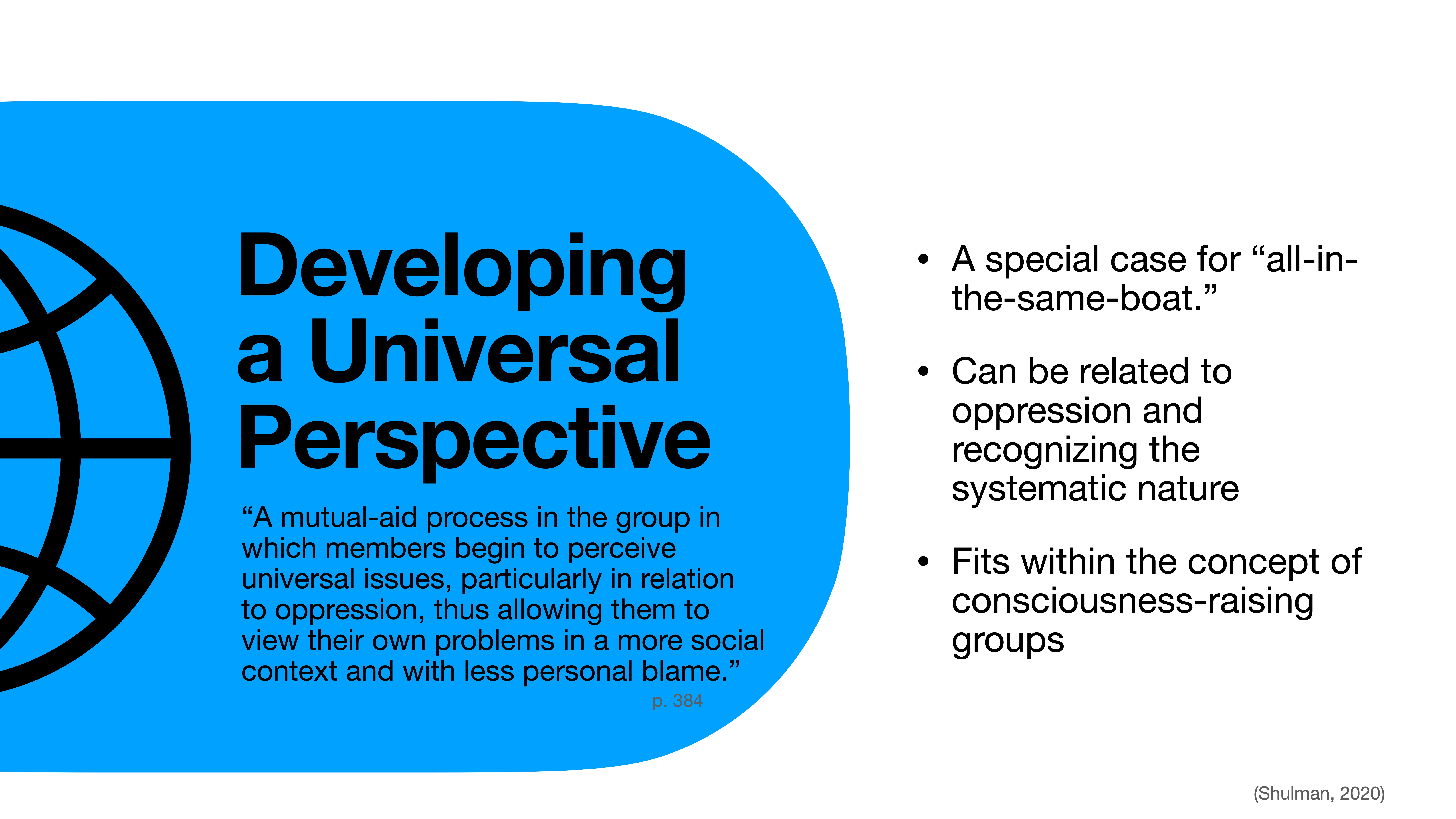 **Object:** Text and globe graphic**Action:** Describes concepts**Context:** Presentation slide**Description:** A blue globe icon appears next to text saying, 'Developing a Universal Perspective' with a quote about mutual aid and oppression. Bullet points discuss recognizing systematic issues and consciousness-raising. (Shulman, 2020)
