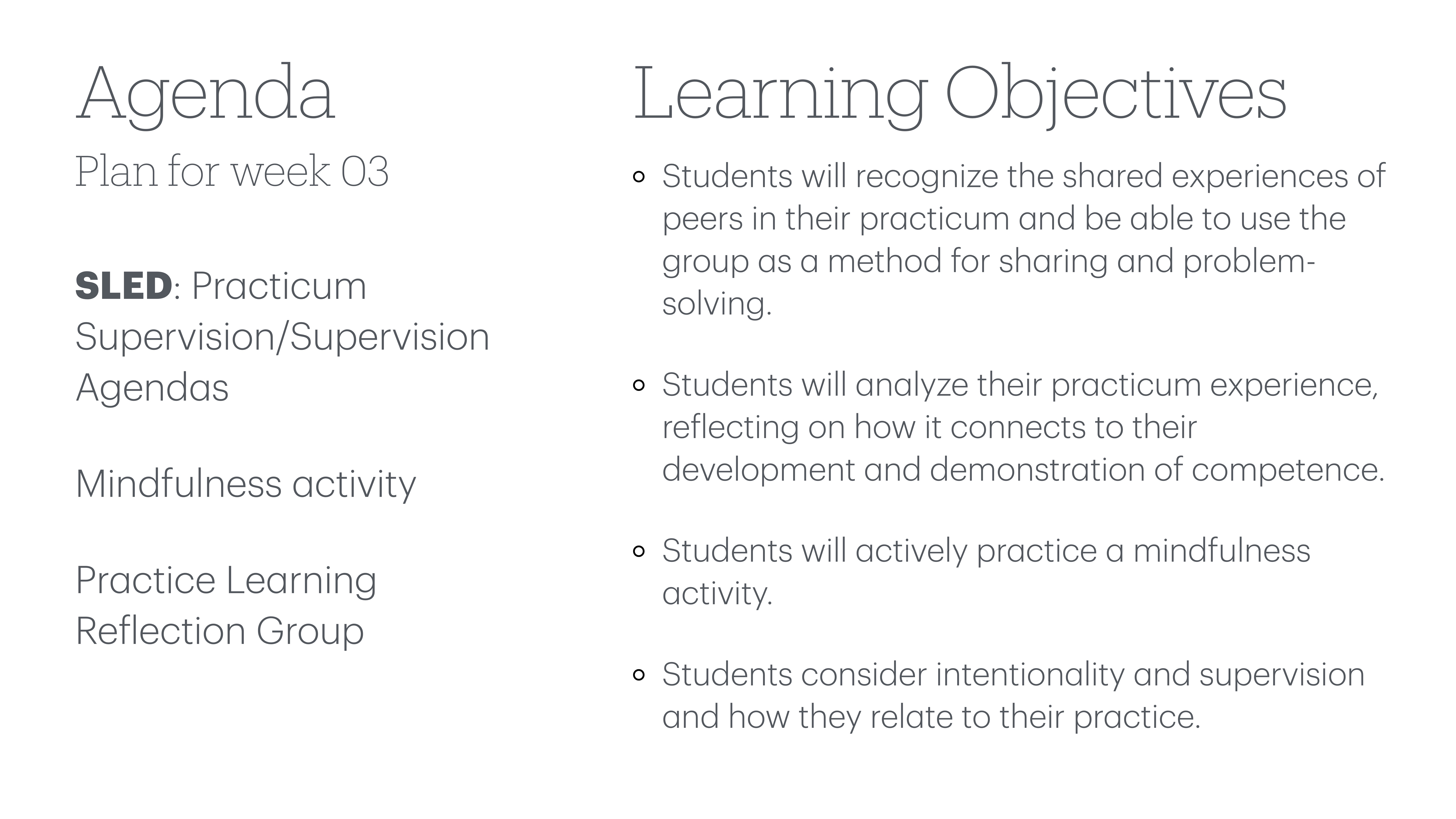 Agenda slide featuring 'Plan for week 03' with items: 'SLED: Practicum Supervision/Supervision Agendas,' 'Mindfulness activity,' and 'Practice Learning Reflection Group.' Learning objectives focus on peer experiences, analysis, mindfulness, and intentionality in practice.