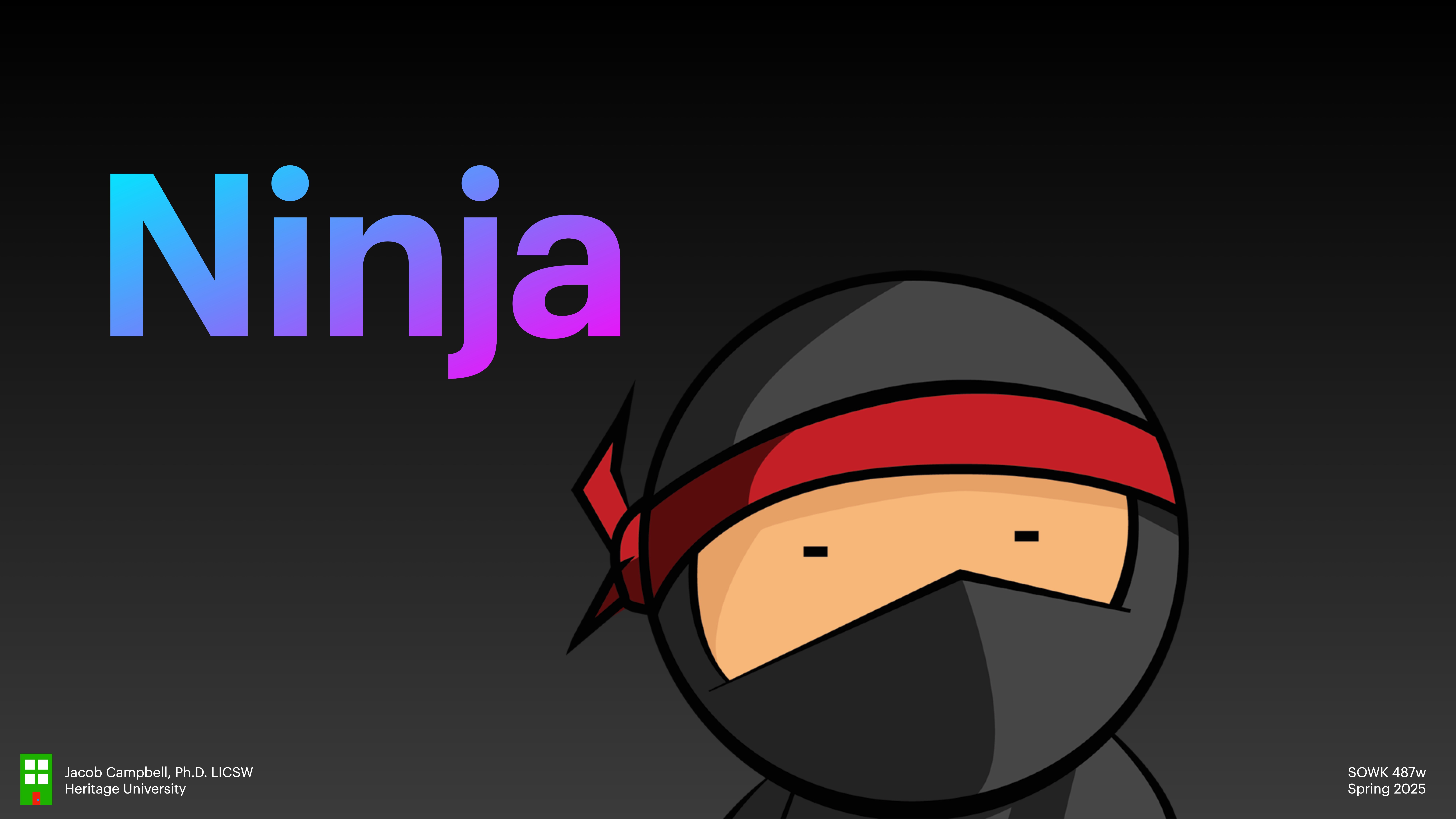 A cartoon ninja stands against a dark gradient background. The text 'Ninja' is prominently displayed in colorful letters. Additional text includes 'Jacob Campbell, Ph.D., LICSW, Heritage University' and 'SOWK 487w Spring 2023.'