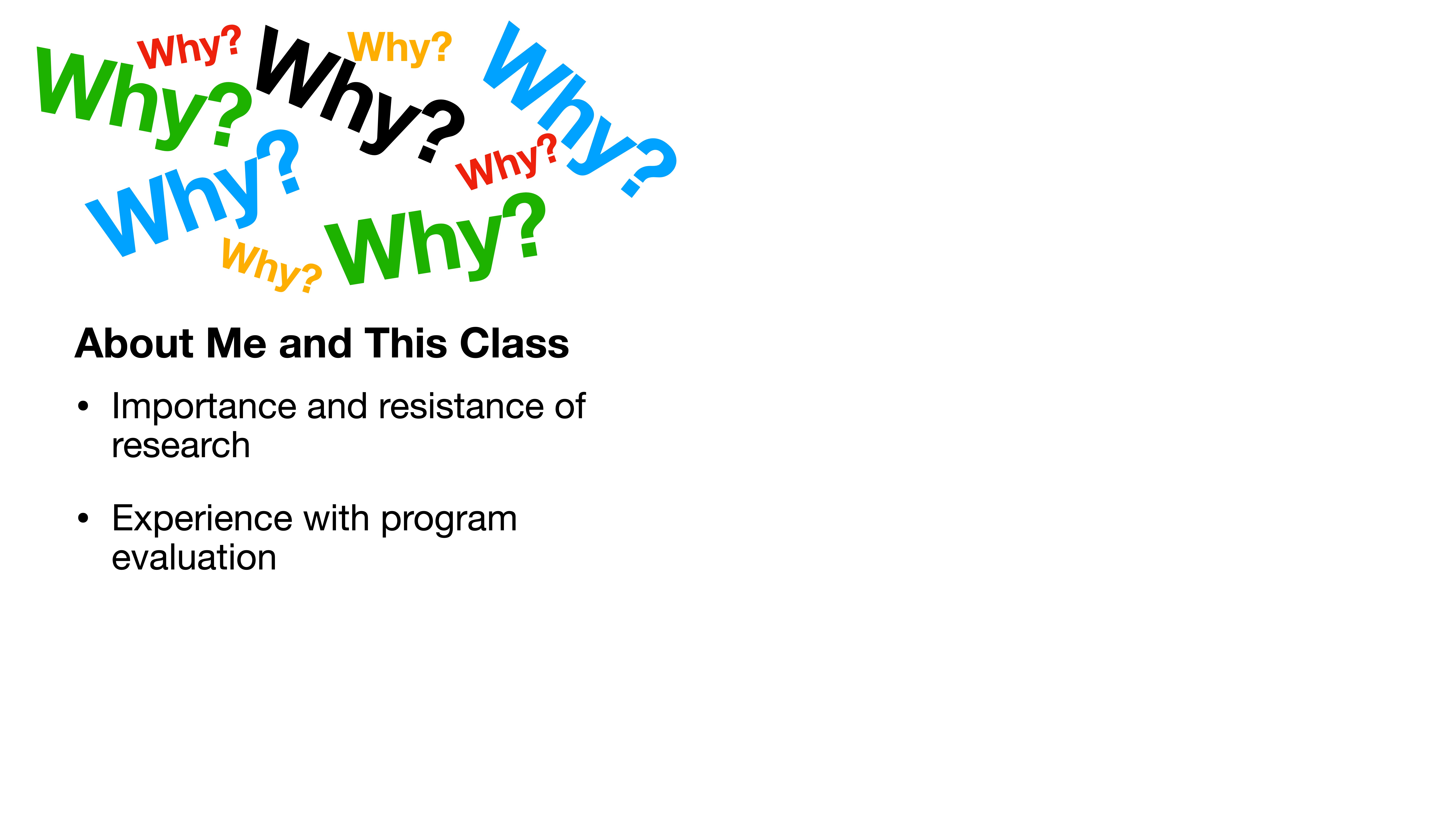 Text 'Why?' appears in various colors and sizes. Below it, the slide reads: 'About Me and This Class,' listing: 'Importance and resistance of research' and 'Experience with program evaluation.'