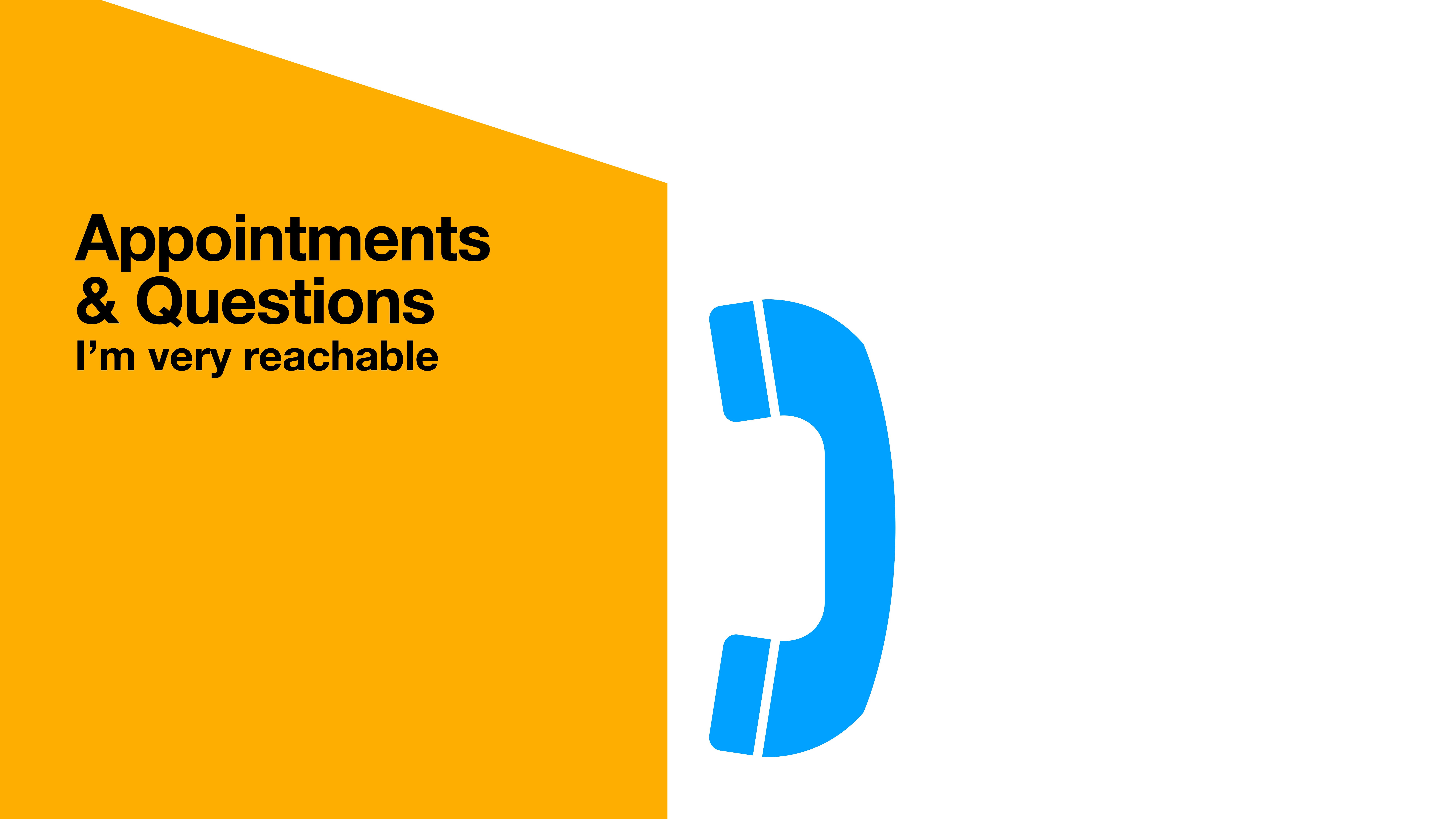 A blue phone handset icon is positioned vertically on the right. Text on a yellow background reads, 'Appointments & Questions I'm very reachable,' suggesting communication availability.