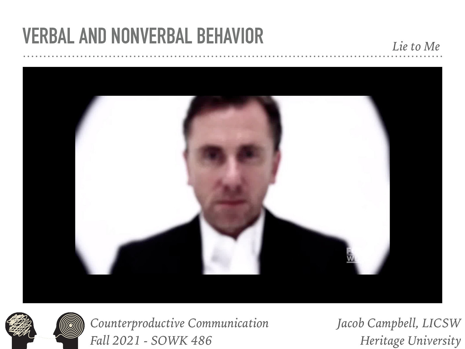  How we manage and deal with verbal and non verbal behavior has a lot to do with how we are able to communicate.  [Discussion] Who has seen Lie to Me?   [Activity] Watch Lie to Me Intro video   Lie to Me is not actually exactly accurate, but there is some truth.   Human interaction and communication involve both verbal and nonverbal behavior. Verbal behavior is what is being said. Non verbal behavior is communication in ways other than spoken words. People communicate by…  Facial expressions Hand movements Eye contact Sitting position Proximity   Any aspect of a person’s presence that conveys ideas or information without being spoken is nonverbal communication. 
