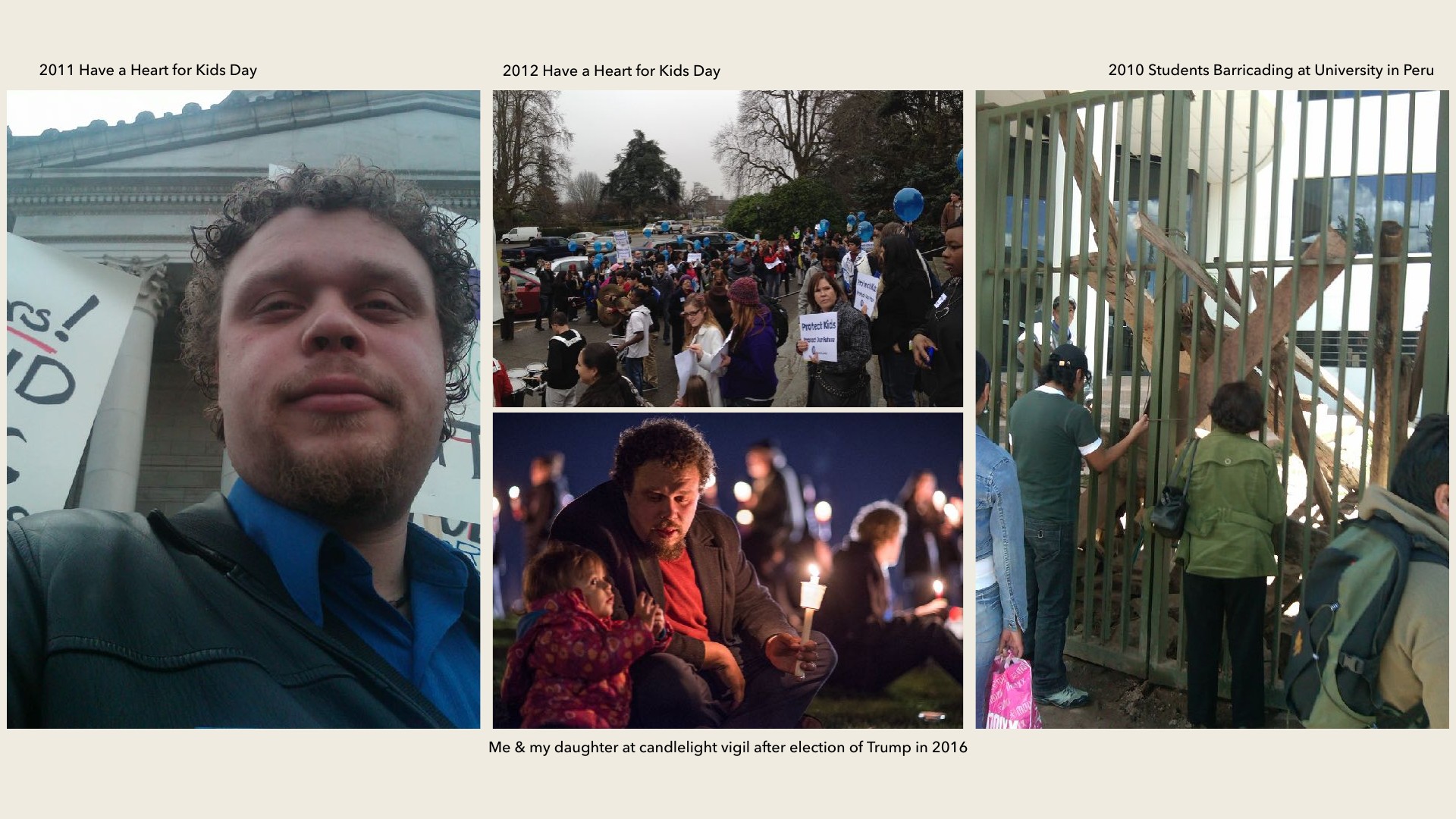 A curly-haired man in a dark jacket and blue collared shirt takes a selfie in front of a stone building, captioned '2011 Have a Heart for Kids Day.' Other panels show a street march with blue balloons and 'Protect Kids' signs, captioned '2012 Have a Heart for Kids Day'; a man with a candle comforting a toddler at a night vigil, captioned 'Me & my daughter at candlelight vigil after election of Trump in 2016'; and people at a barricaded green gate, captioned '2010 Students Barricading at University in Peru.'