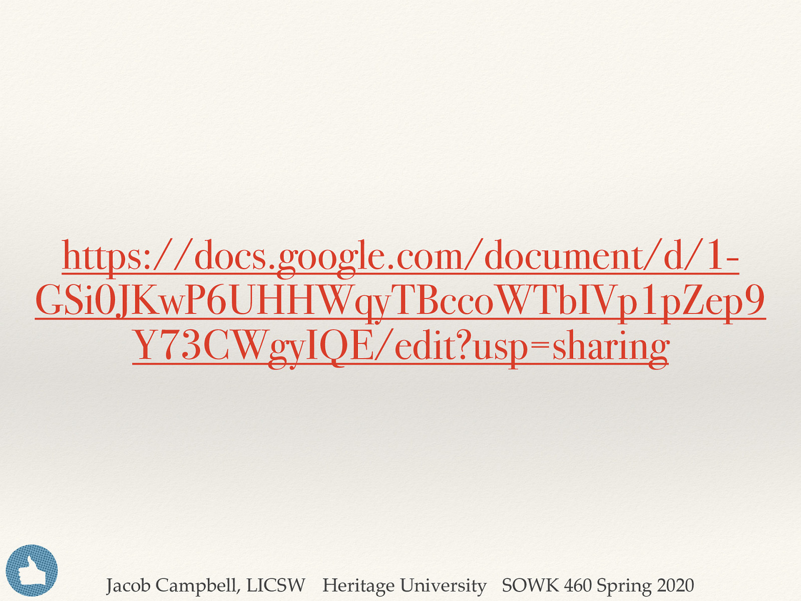 https://docs.google.com/document/d/1GSi0JKwP6UHHWqyTBccoWTbIVp1pZep9 Y73CWgyIQE/edit?usp=sharing Jacob Campbell, LICSW Heritage University SOWK 460 Spring 2020
