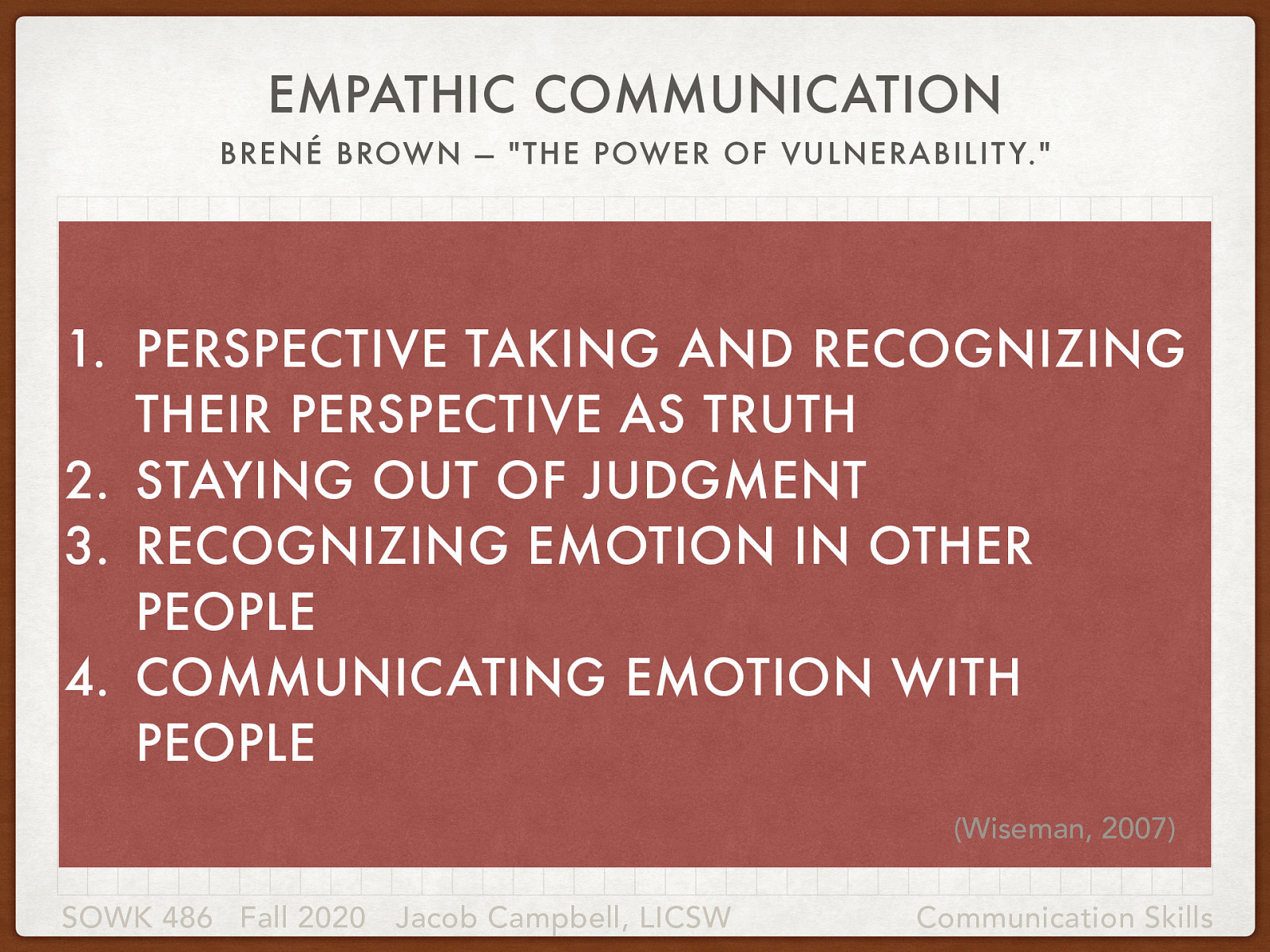  To review, that is…   Perspective taking and recognizing their perspective as truth Staying out of judgment Recognizing emotion in other people Communicating emotion with people  Wiseman, T. (2007). Toward a holistic conceptualization of empathy for nursing practice. Advances in Nursing Science, 30(3), E61–E72. https://doi.org/10.1097/01.ANS.0000286630.00011.e3
