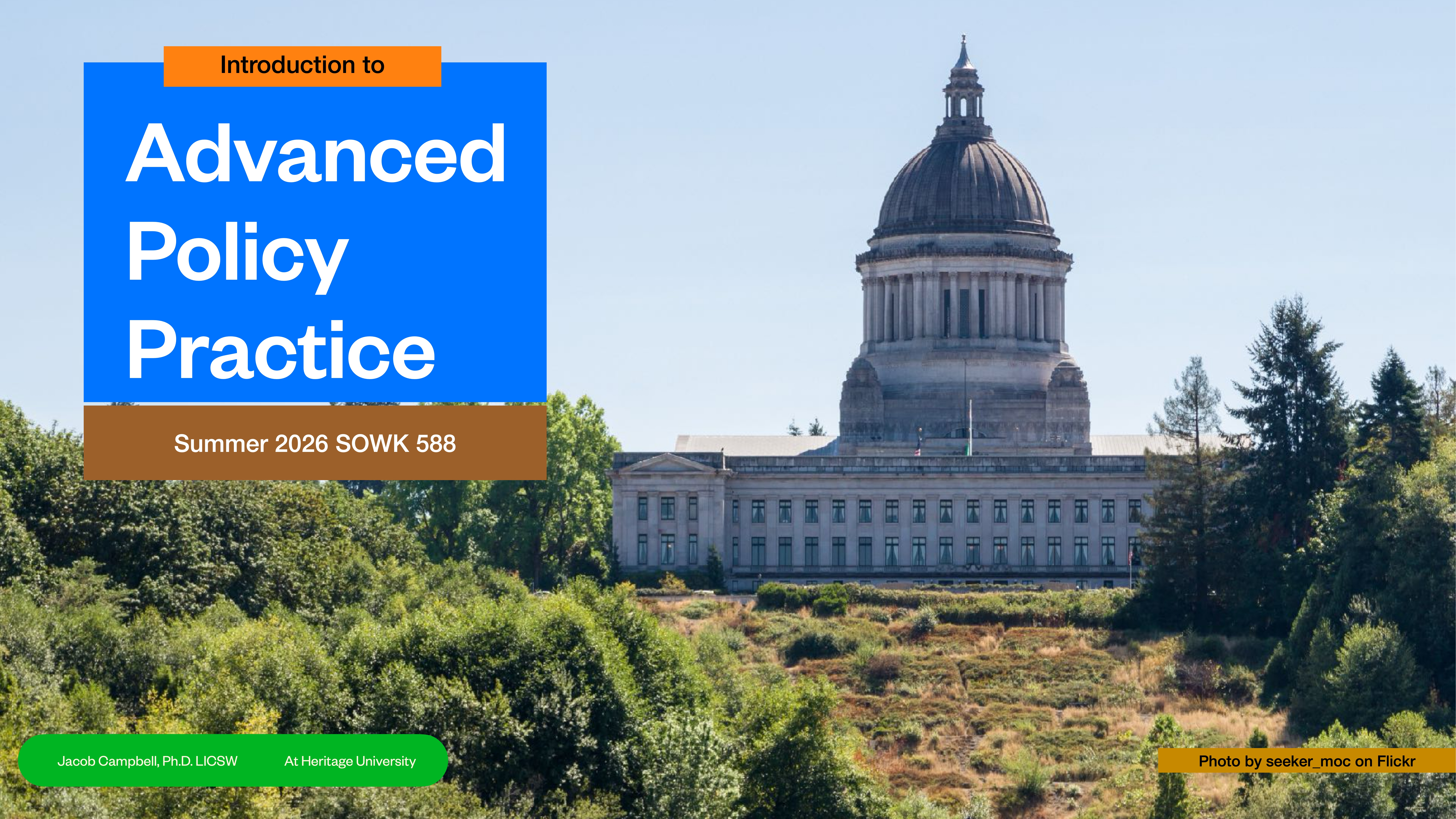 Capitol building stands amidst lush greenery. Text overlay: 'Introduction to Advanced Policy Practice, Summer 2026 SOWK 588.' Photo credited to Seeker.moc on Flickr. Mention of Jacob Campbell, PhD LICSW, Heritage University.
