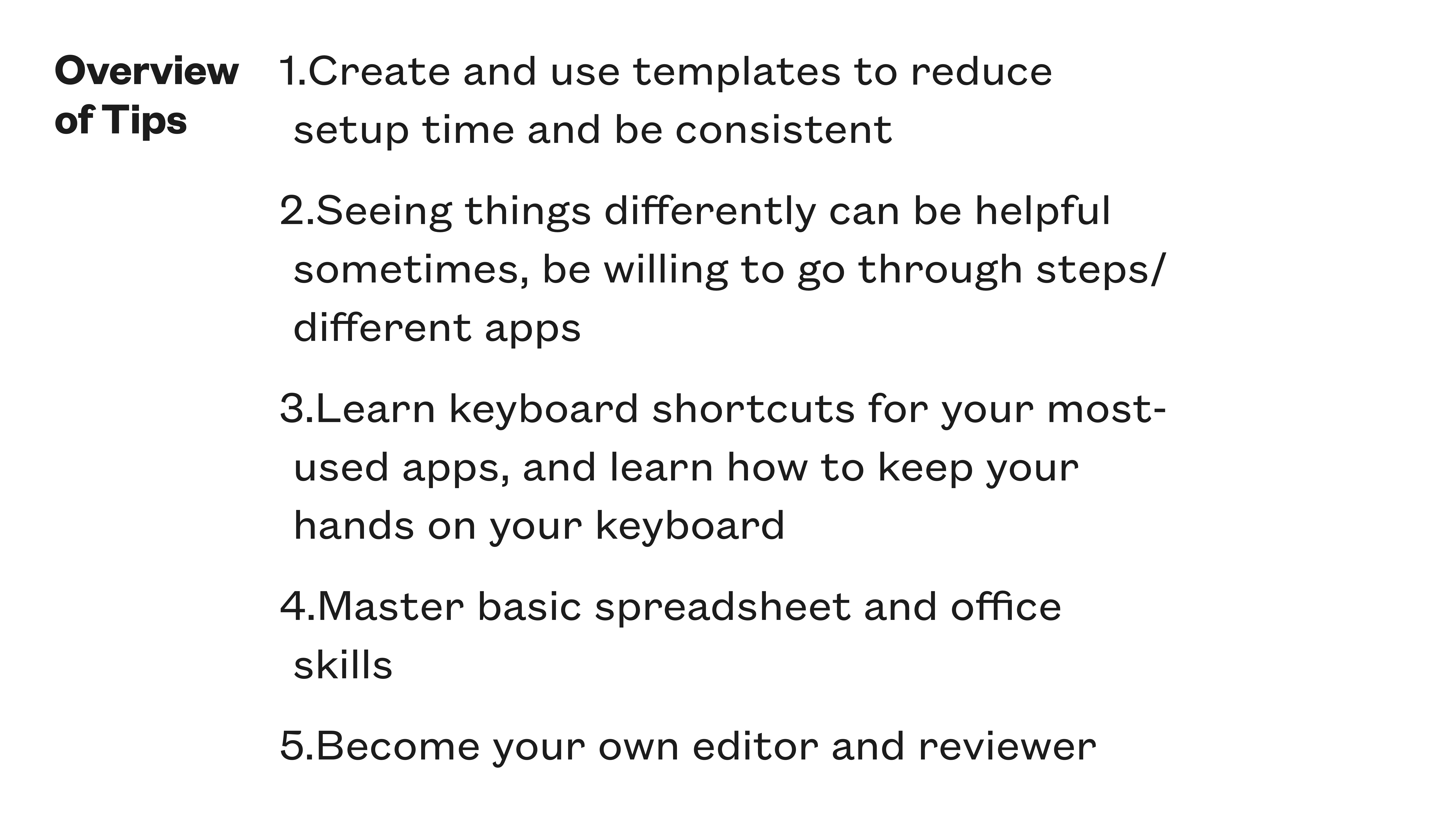 Text slide with productivity tips listed: 1. Create and use templates for consistency.2. Embrace different perspectives and apps.3. Learn keyboard shortcuts for efficiency.4. Master spreadsheet and office skills.5. Self-edit and review work.