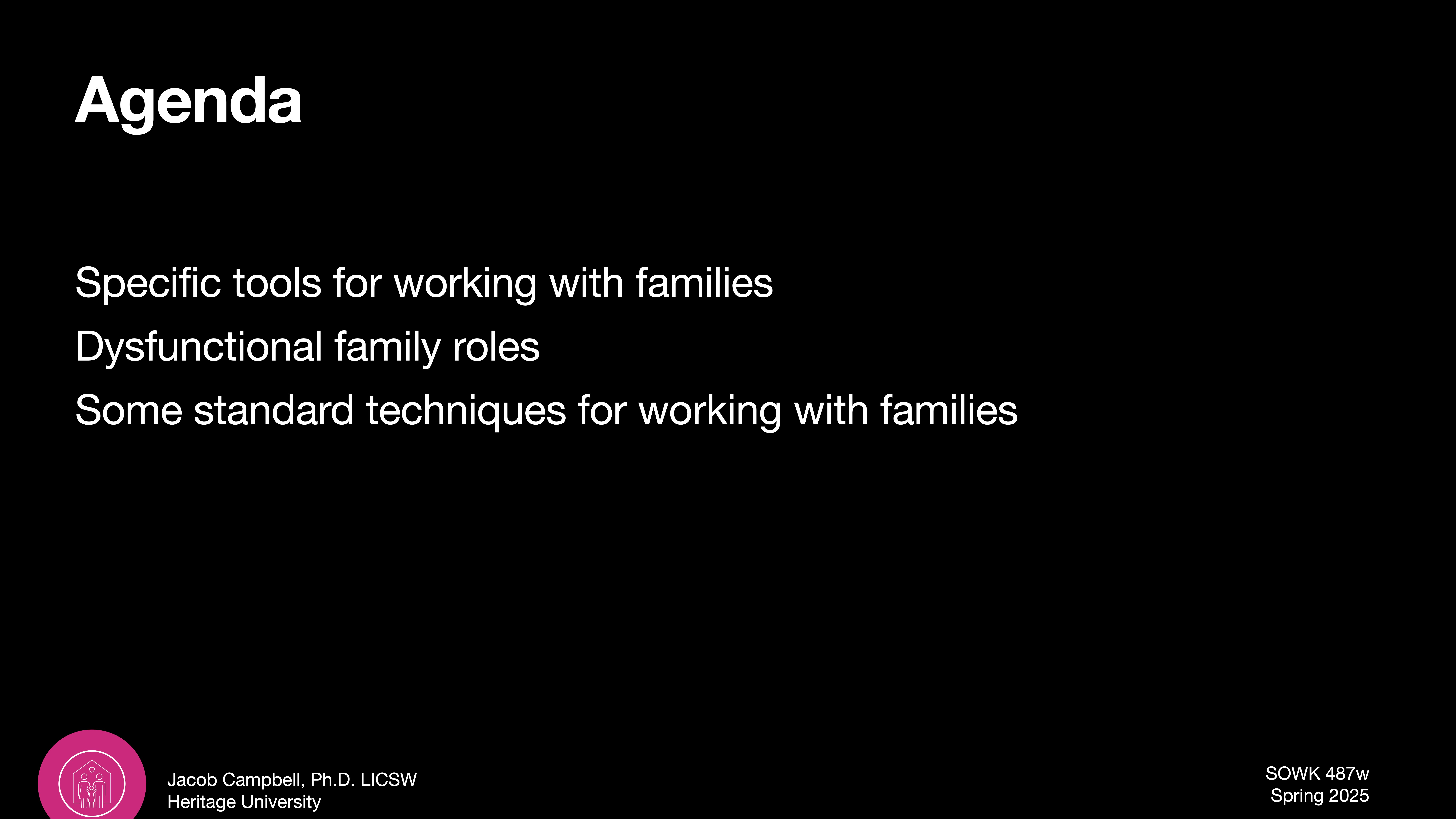 A presentation slide titled 'Agenda' lists topics: 'Specific tools for working with families,' 'Dysfunctional family roles,' and 'Some standard techniques for working with families.' Context includes a black background. At the bottom, 'Jacob Campbell, Ph.D., LICSW, Heritage University' and 'SOWK 487w, Spring 2025' are noted.