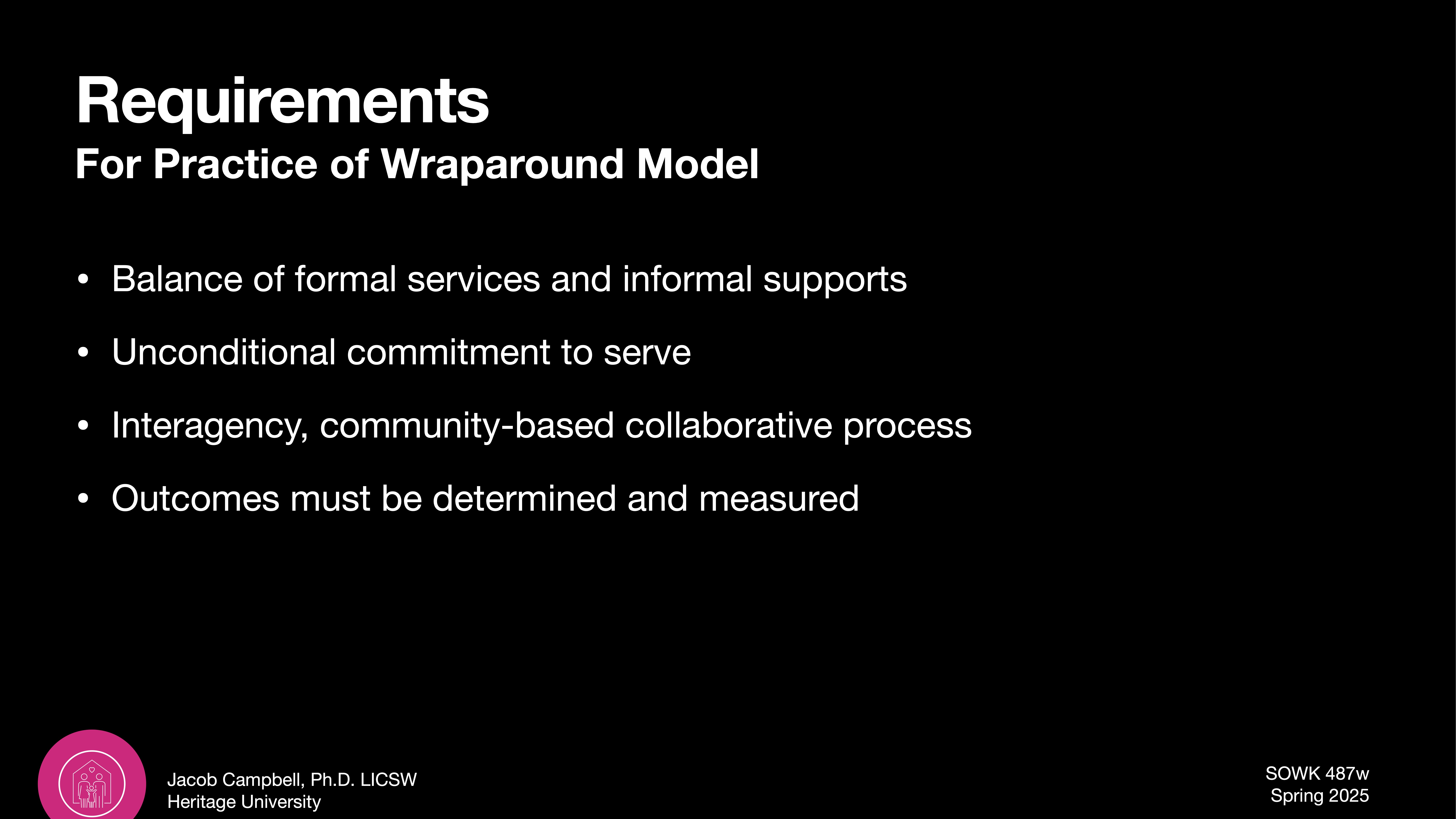 Slide displays four bullet points under 'Requirements For Practice of Wraparound Model': - Balance of formal services and informal supports- Unconditional commitment to serve- Interagency, community-based collaborative process- Outcomes must be determined and measuredIncludes contact info for Jacob Campbell, Ph.D., LICSW.