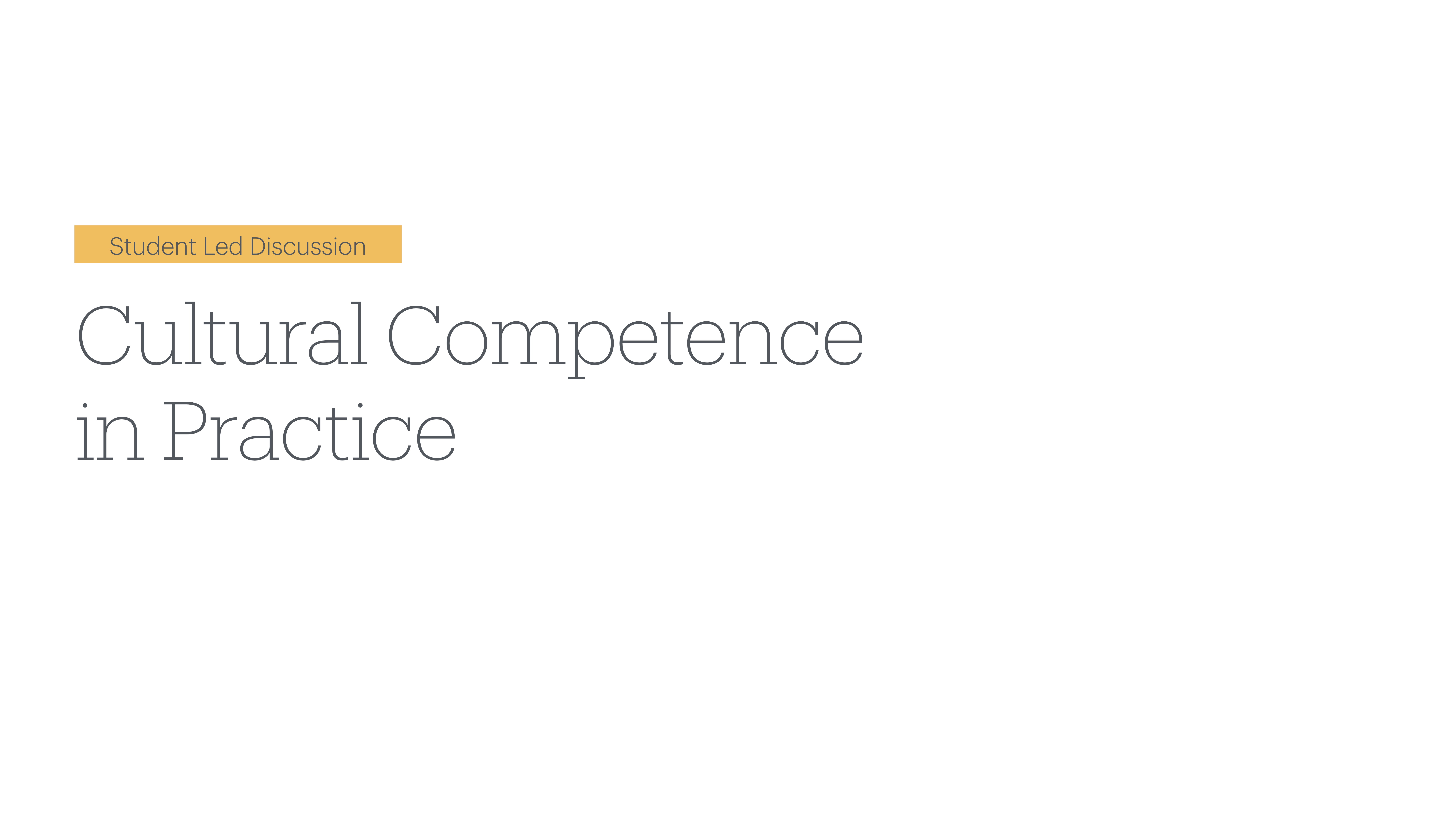 Text 'Student Led Discussion: Cultural Competence in Practice' displayed on a slide with a white background.