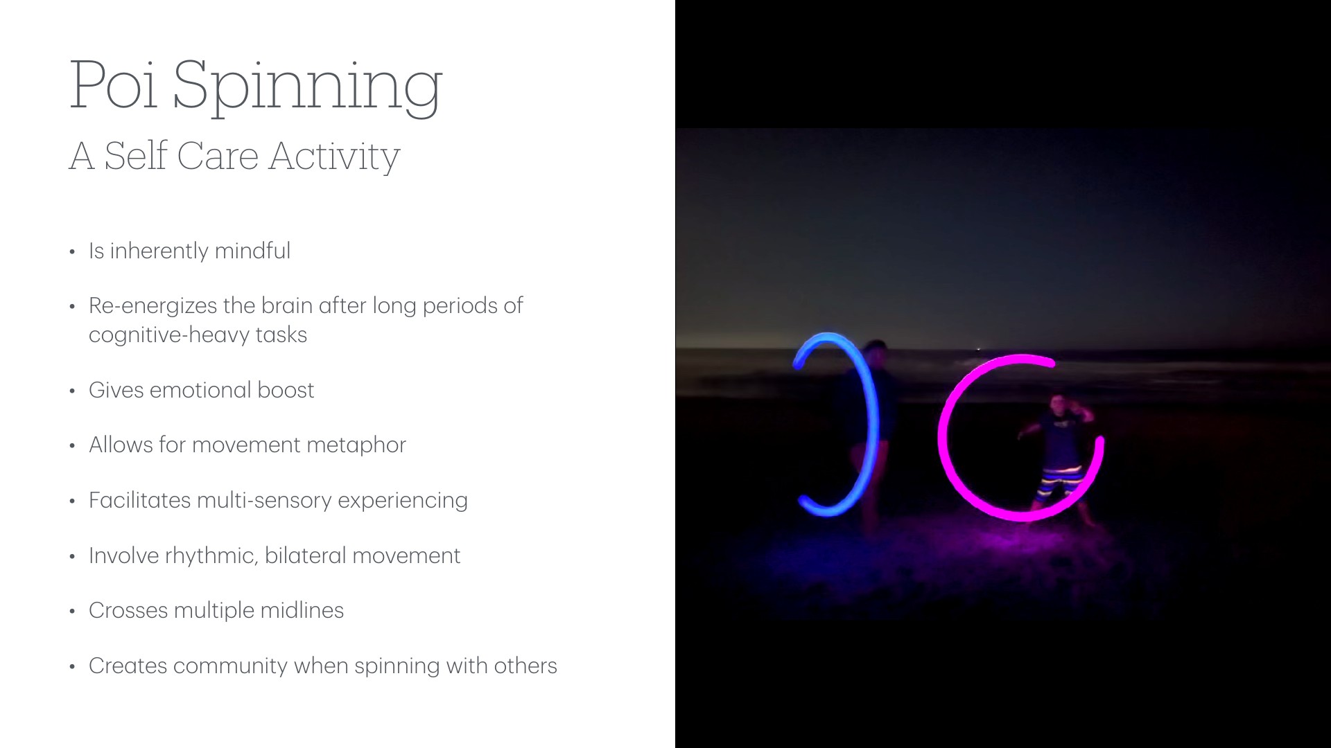 Two glowing poi trace bright blue and magenta arcs as figures spin them on a dark, night-time beach, with a faint horizon behind. The left side of the slide shows the title 'Poi Spinning' with the subtitle 'A Self Care Activity,' followed by bullets: 'Is inherently mindful,' 'Re-energizes the brain after long periods of cognitive-heavy tasks,' 'Gives emotional boost,' 'Allows for movement metaphor,' 'Facilitates multi-sensory experiencing,' 'Involves rhythmic, bilateral movement,' 'Crosses multiple midlines,' and 'Creates community when spinning with others.'