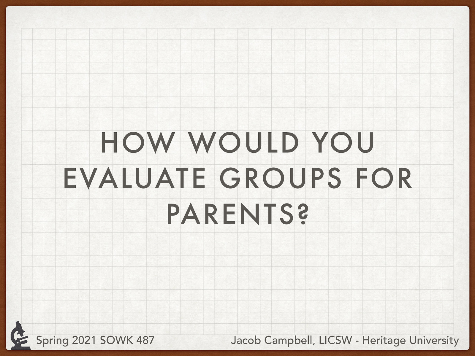 [Small Group Activity] Students will work in small groups and consider how they would evaluate a group for parents. What are some of the tactics they could use to help enhance rigor for that research?
