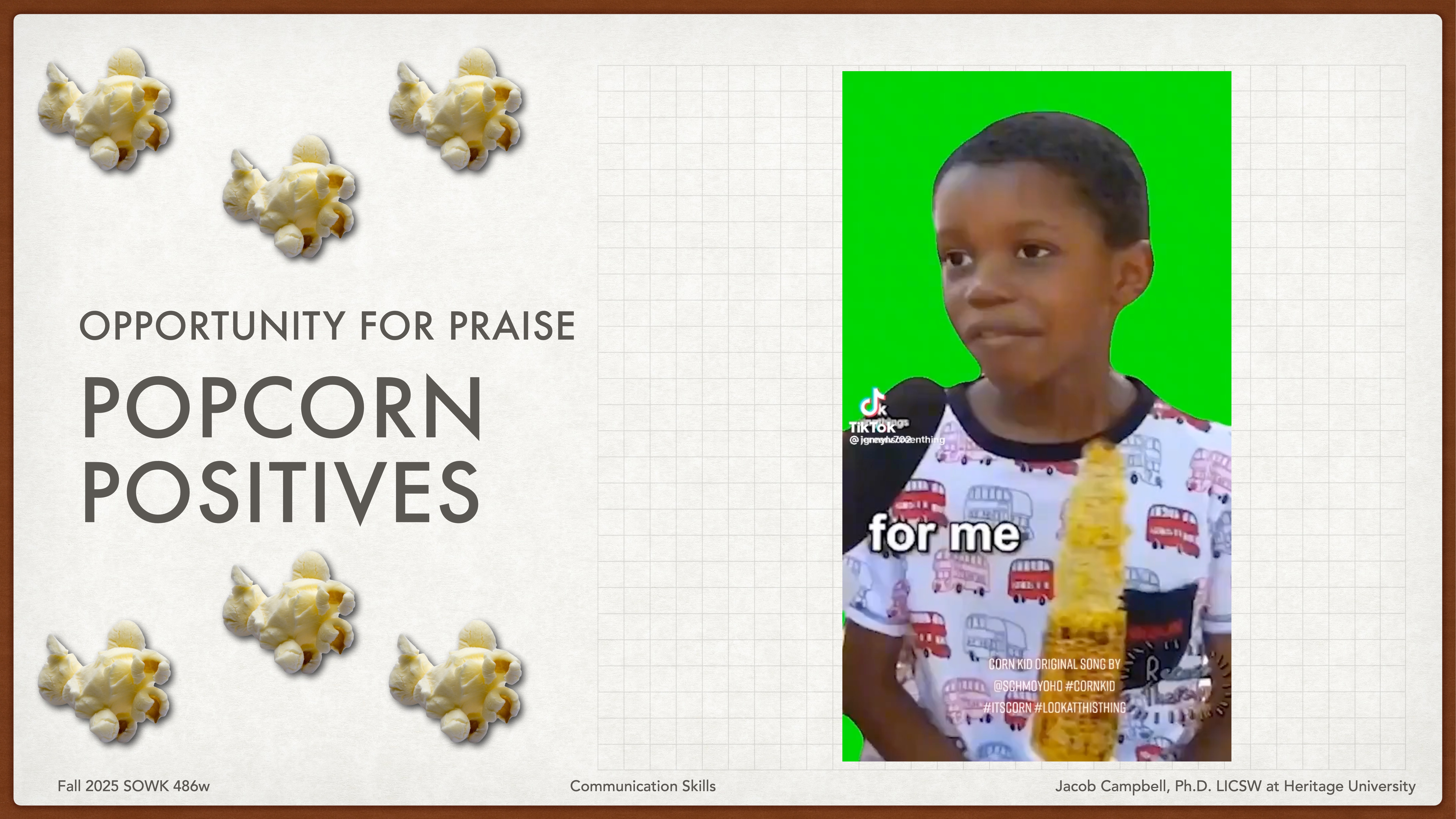 A child holds a cob of corn smiling, on a green background. Text reads: 'OPPORTUNITY FOR PRAISE POPCORN POSITIVES.' Additional text includes 'Fall 2025 SOWK 486w,' 'Communication Skills,' and 'Jacob Campbell, Ph.D., LICSW at Heritage University.'