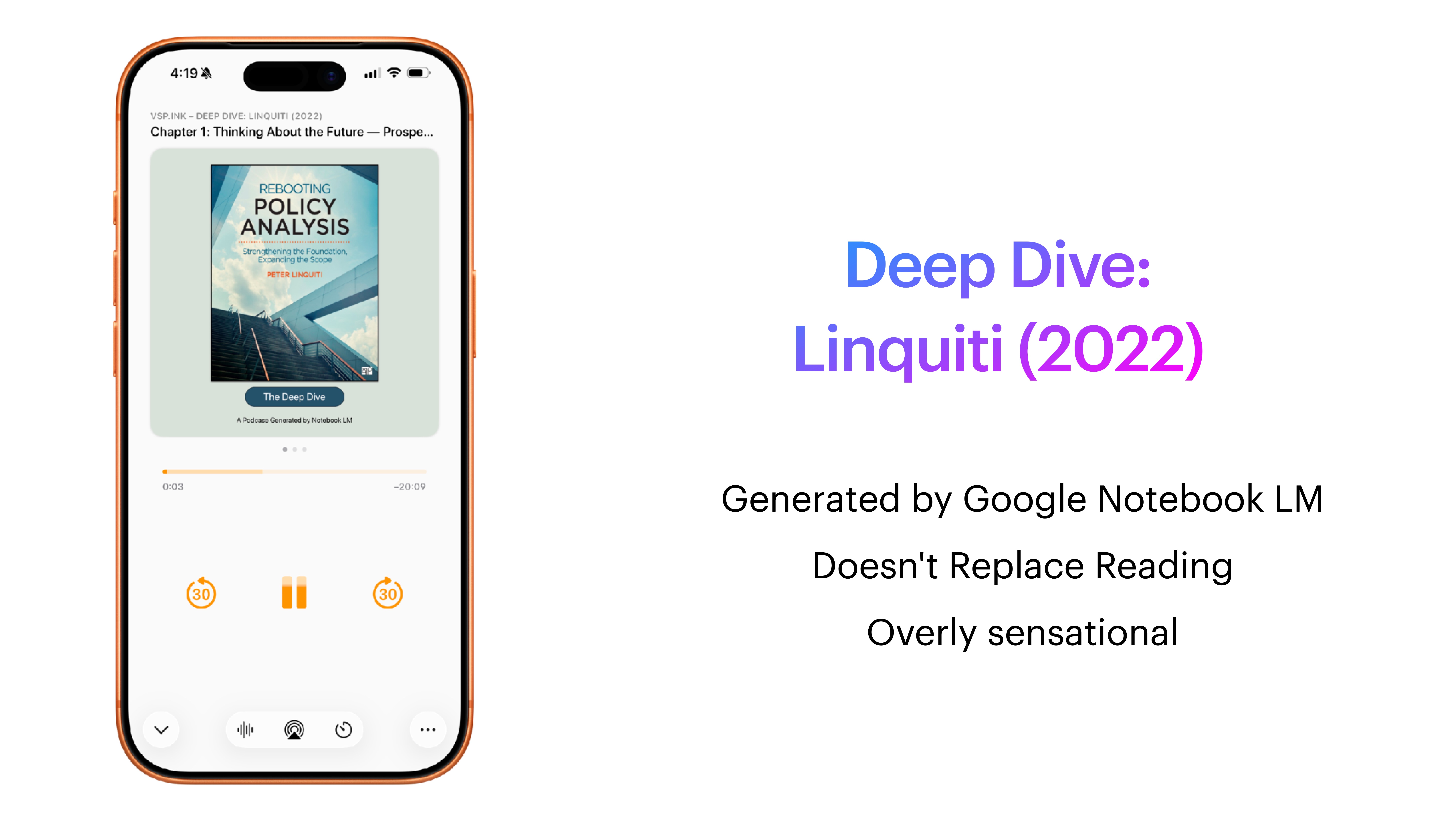 A smartphone screen displays an audiobook titled 'Introduction to Policy Analysis.' Next to it, text states: 'Deep Dive: Linquiti (2022),' 'Generated by Google Notebook LM,' 'Doesn't Replace Reading,' and 'Overly sensational.'