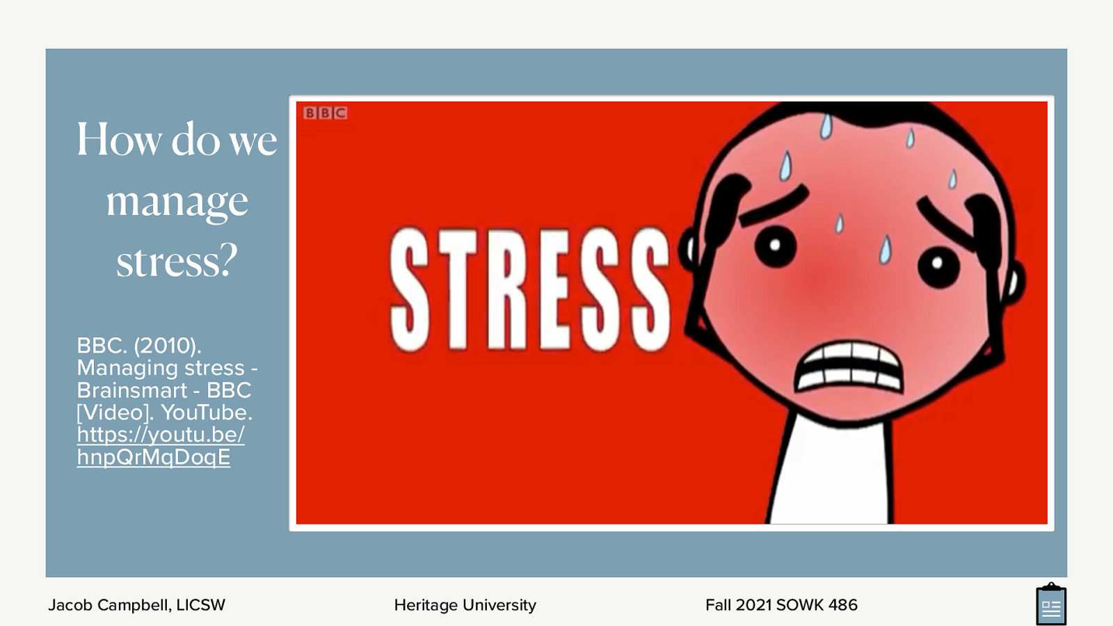  College and life is stressful. The following is a short video clip about managing stress by the BBC.  [Whole Class Activity] Watch video clip <div style=”margin: 0 0 0 2em; text-indent: -2em;” markdown=”1”> BBC. (2010). Managing stress - Brainsmart - BBC [Video]. YouTube. https://youtu.be/hnpQrMqDoqE </div>
