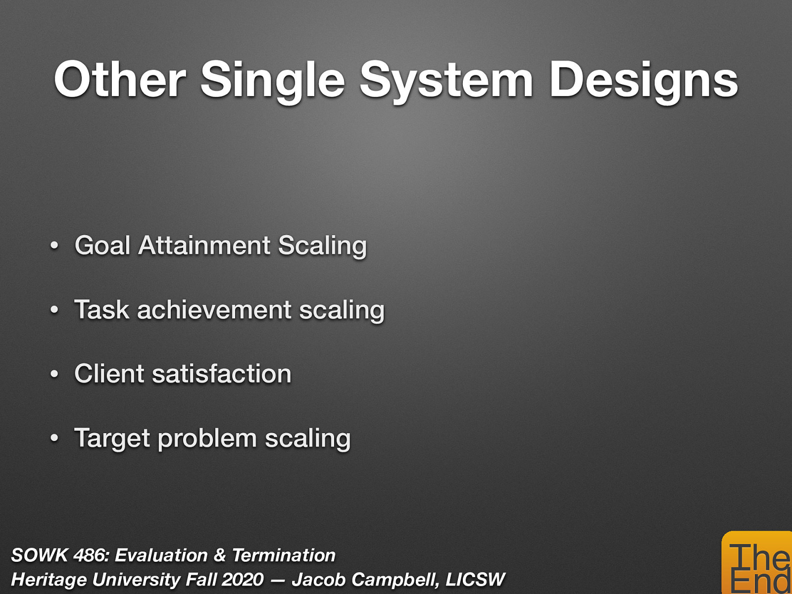  There are other forms of single system design studies that we can do.    Goal Attainment Scaling is a method used when achievement of the goal is sufficiently important to be used as the primary outcome criterion.  This focus on the desired state and not the problem.  Task achievement scaling is a method of evaluating the degree to which an identified set of tasks has been accomplished.  Client satisfaction questionnaires are a series of questions designed to learn the reactions of the customer to various aspects of the products.  Target problem scaling is a process where a problem is identified , a plan is implemented, and changes in target problems are measured to determine if the problem has changed in severity. 
