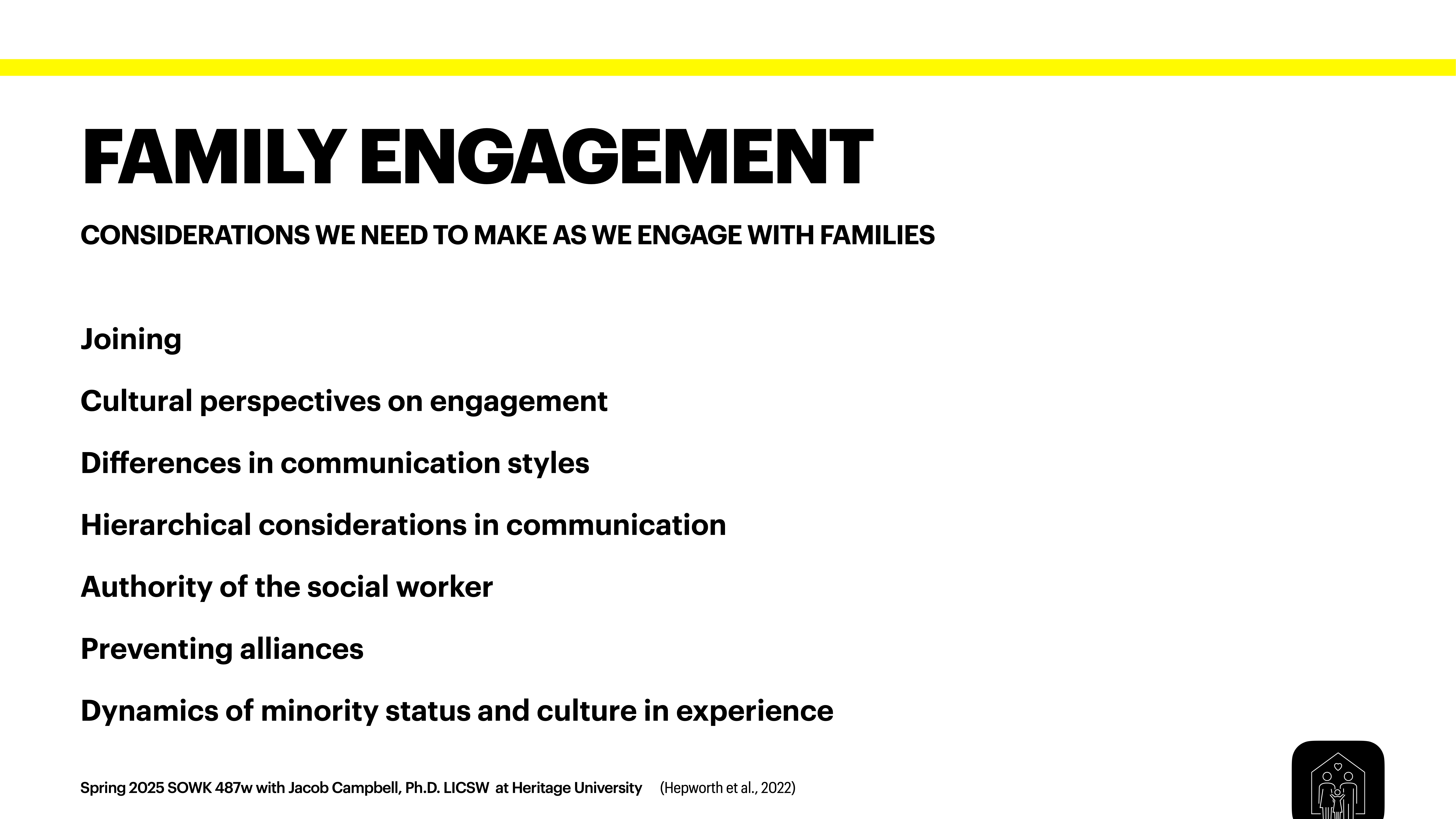 The image is a presentation slide titled 'FAMILY ENGAGEMENT.' It lists considerations: joining, cultural perspectives, communication differences, hierarchical considerations, social worker authority, preventing alliances, and minority dynamics. Footer text mentions Spring 2025 SOWK 487w at Heritage University.