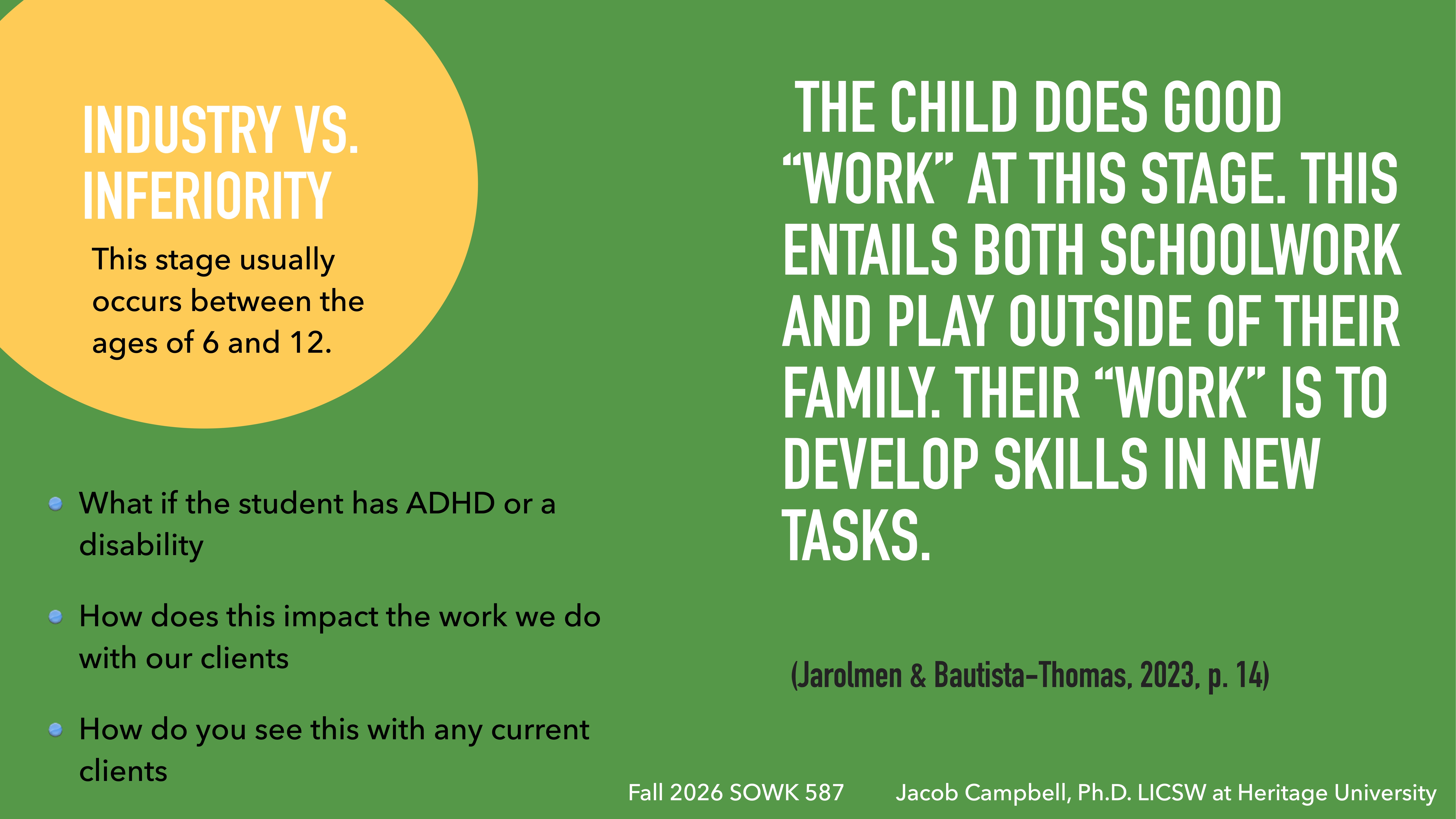 Text on a divided green and yellow slide outlines 'Industry vs. Inferiority,' occurring between ages 6 and 12, highlighting ADHD considerations and skill development through schoolwork and play. Cited by Jarolmen & Bautista-Thomas.Fall 2026 SOWK 587  Jacob Campbell, Ph.D., LICSW at Heritage University