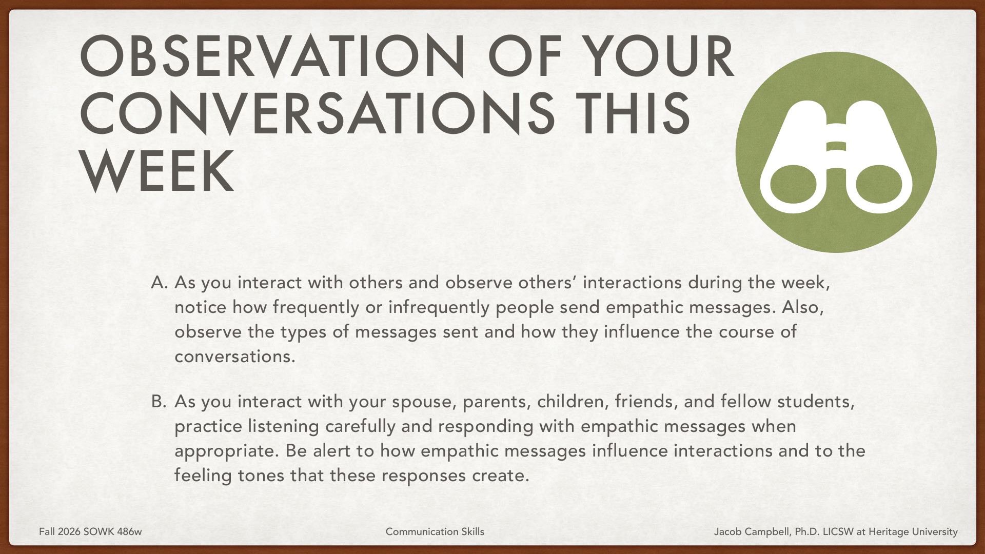 Presentation slide titled 'Observation of Your Conversations This Week' with binoculars icon. It presents two tasks: A) observe how frequently people send empathic messages and how they influence conversation flow, and B) practice listening and responding with empathic messages to spouse, parents, children, friends, and students while noting impact on interactions. From Fall 2026 SOWK 486w Communication Skills course at Heritage University.