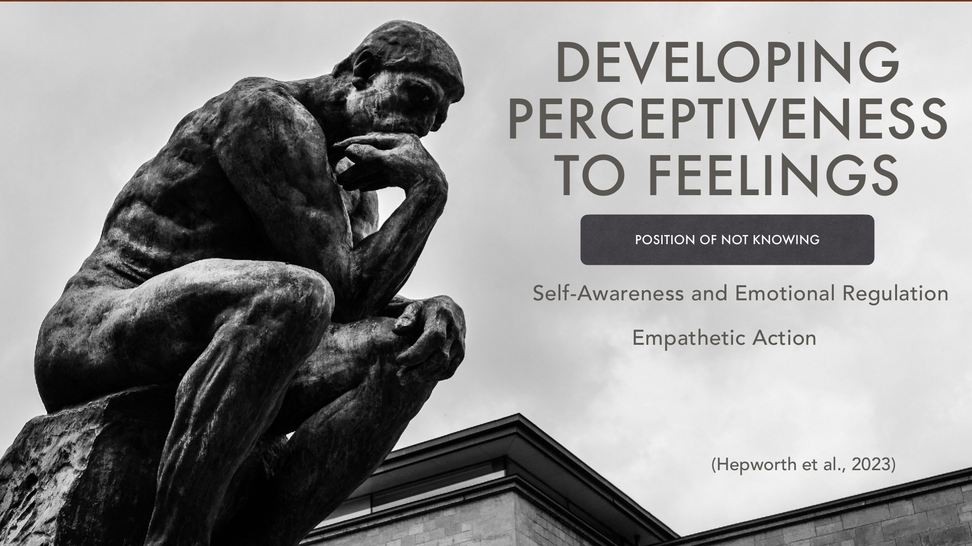A classical bronze sculpture of a seated, contemplative figure in black and white against a gray background, accompanying the slide title 'Developing Perceptiveness to Feelings' with key concepts including 'Position of Not Knowing,' 'Self-Awareness and Emotional Regulation,' and 'Empathetic Action,' cited from Hepworth et al., 2023.