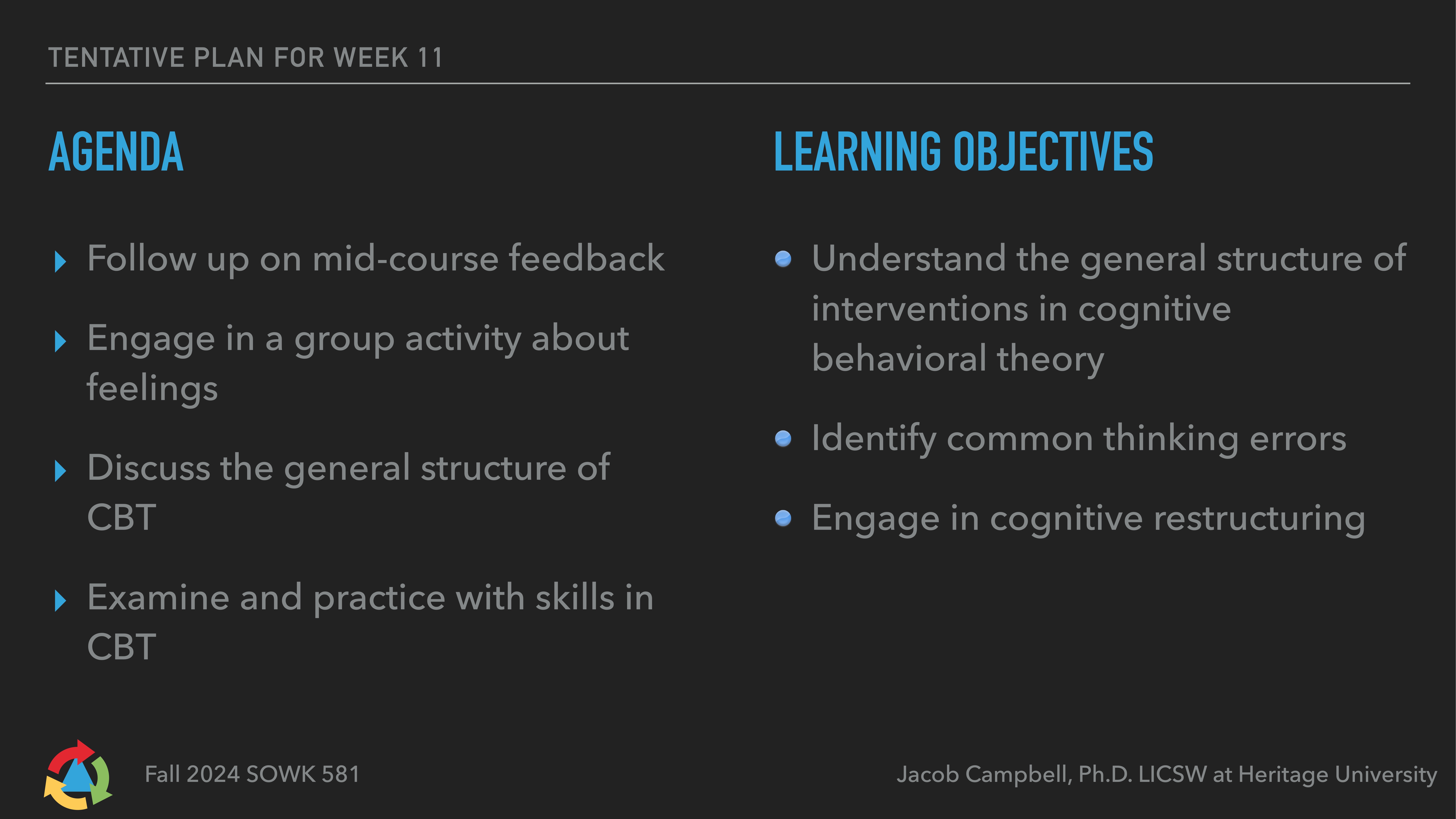 The image shows a presentation slide with a dark background, listing 'Agenda' and 'Learning Objectives' for a course. Topics include mid-course feedback, group activities, CBT structure, and skills. Objectives focus on cognitive interventions and restructuring. Text at the bottom reads: 'Fall 2024 SOWK 581' and 'Jacob Campbell, Ph.D. LICSW at Heritage University.'