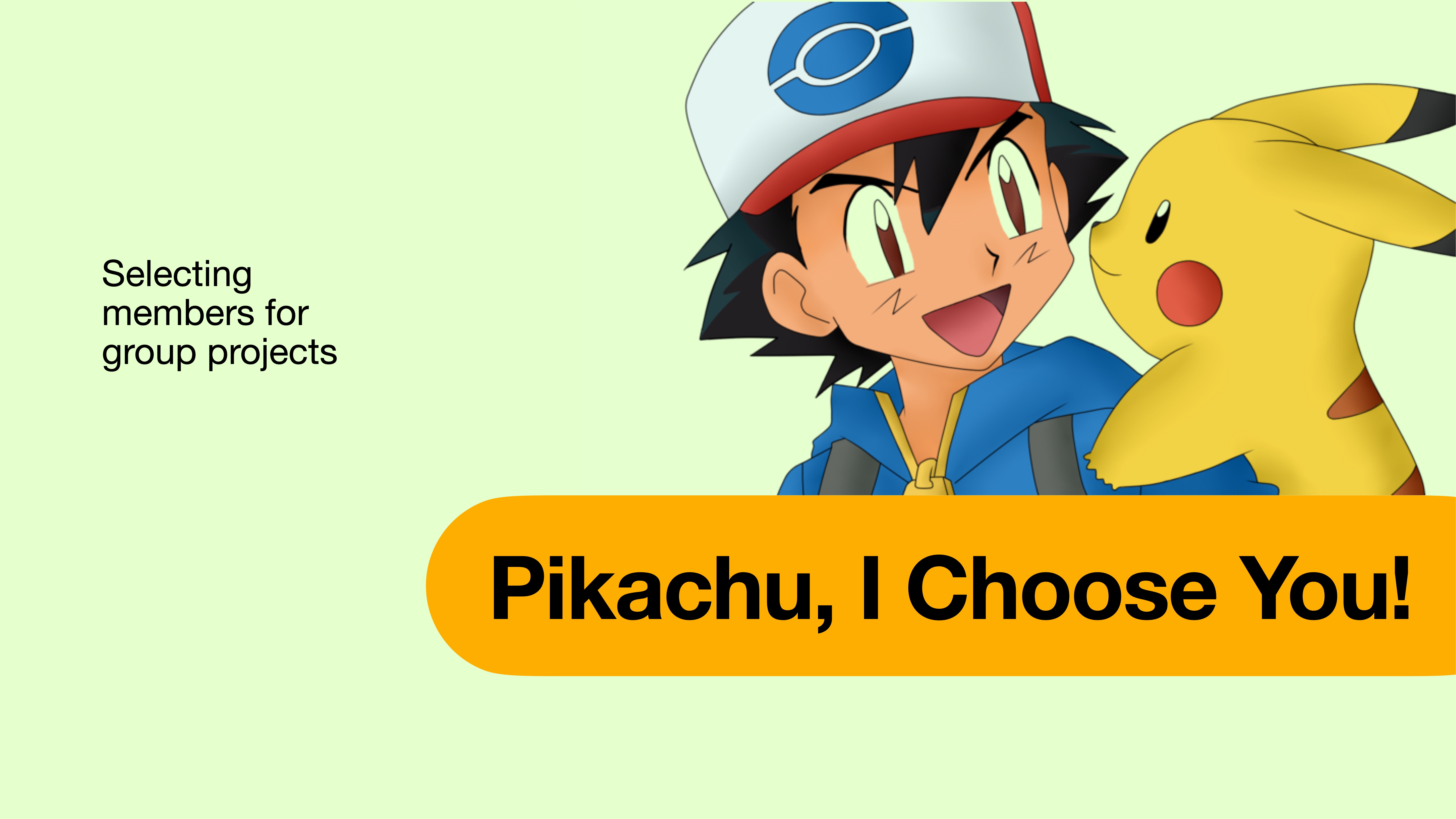 A character with a hat joyfully interacts with a small, yellow creature. Text reads 'Selecting members for group projects' and 'Pikachu, I Choose You!' They are on a light green background.