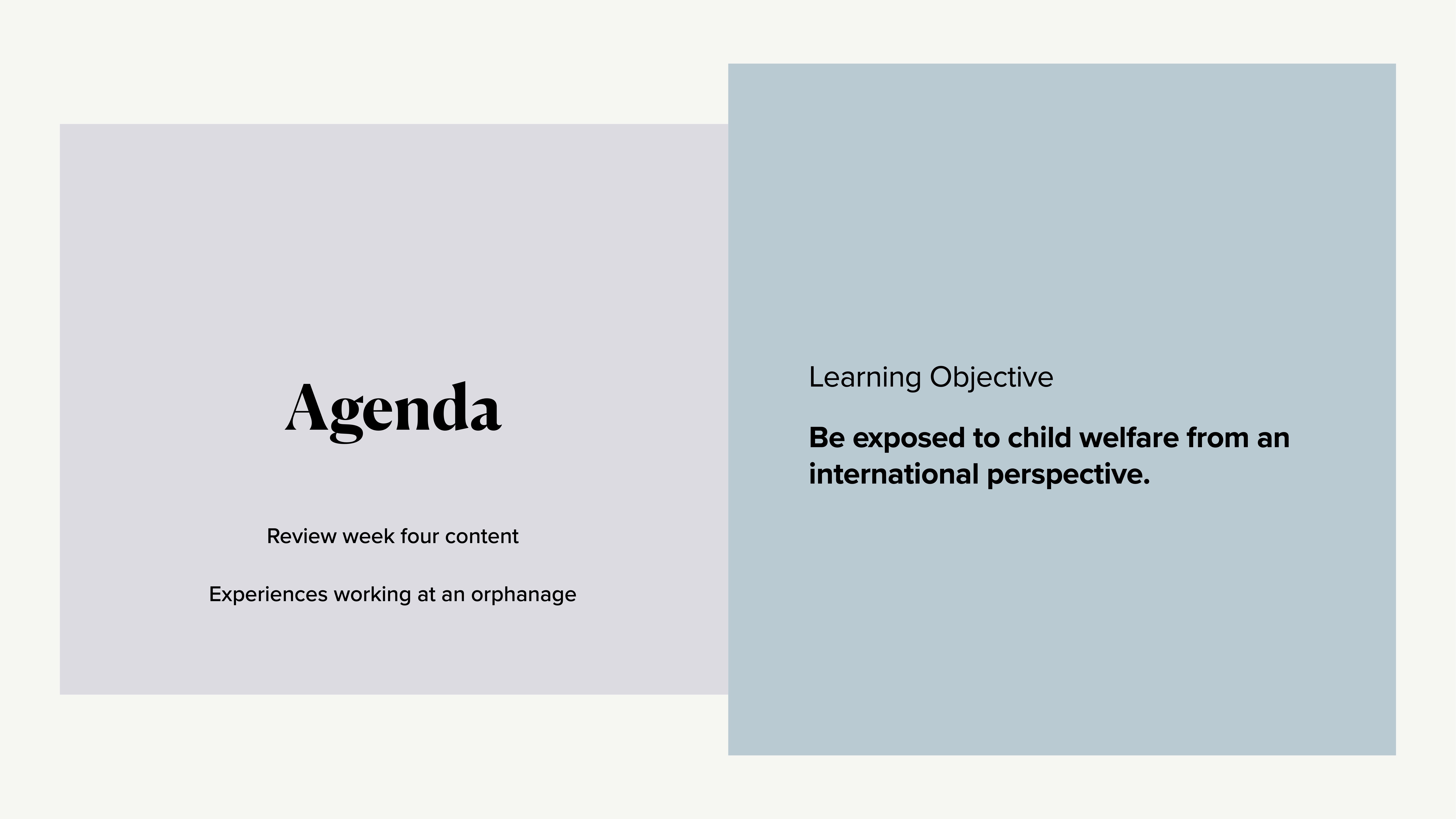 Two adjacent panels display text. Left panel: 'Agenda' with points on reviewing week four content and orphanage experiences. Right panel: 'Learning Objective' about exposure to child welfare from an international perspective.