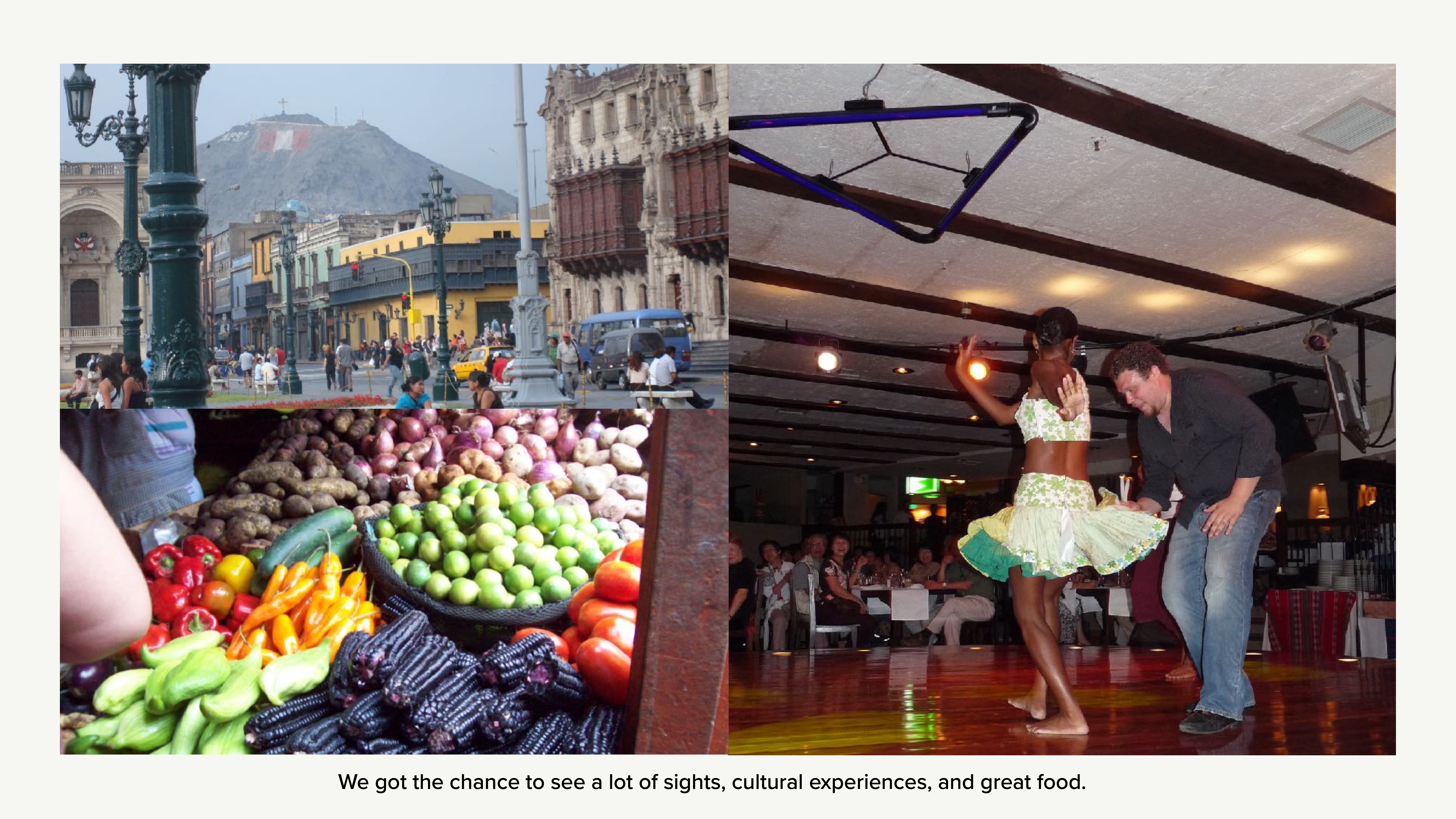 The image is a collage with three sections: bustling street with colorful buildings, a market with various vegetables, and a lively dance scene. Text: 'We got the chance to see a lot of sights, cultural experiences, and great food.'
