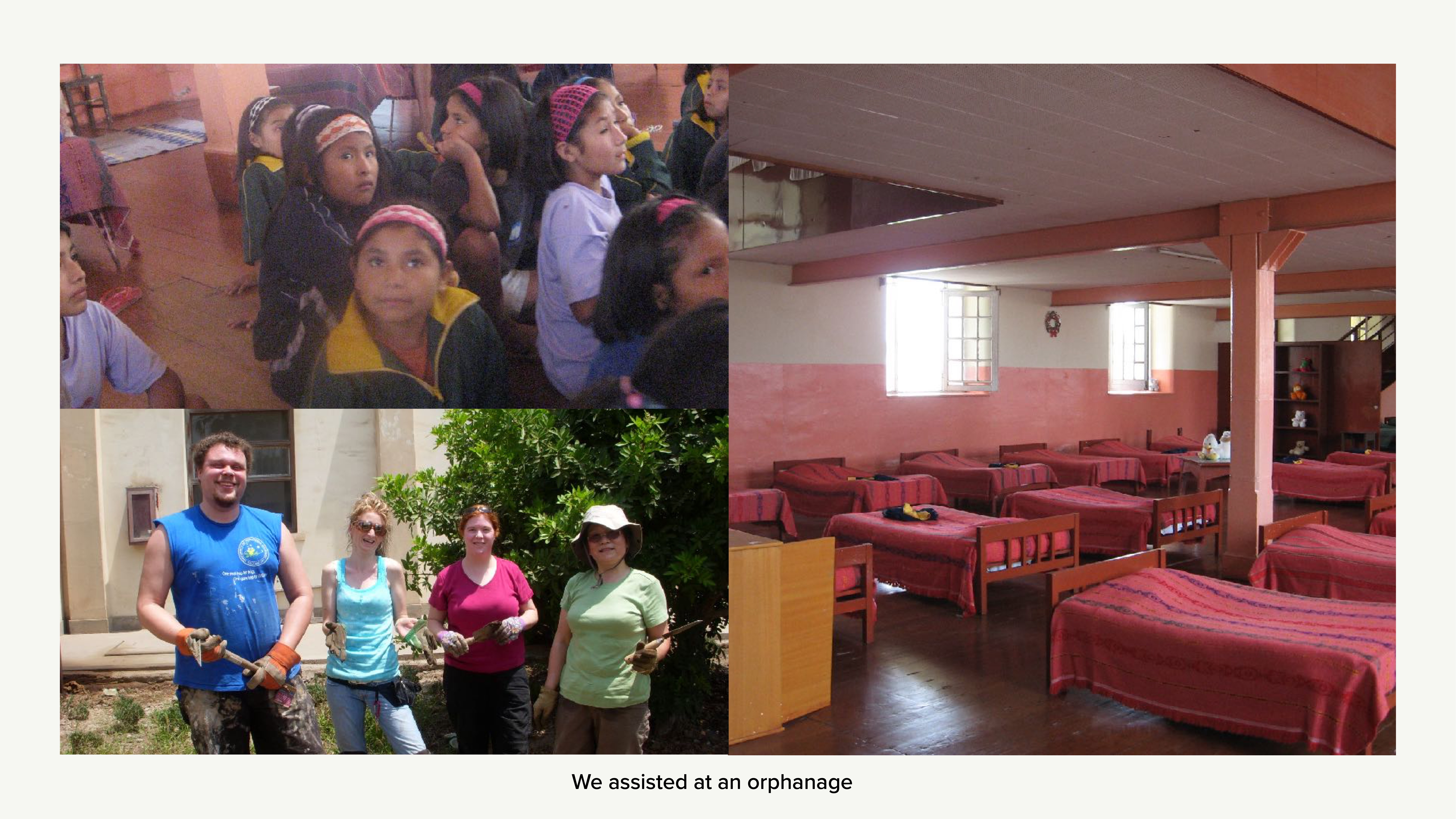 Children sit attentively in a classroom; adults pose with tools outside; an orphanage dormitory features neatly arranged beds. Caption: 'We assisted at an orphanage.'