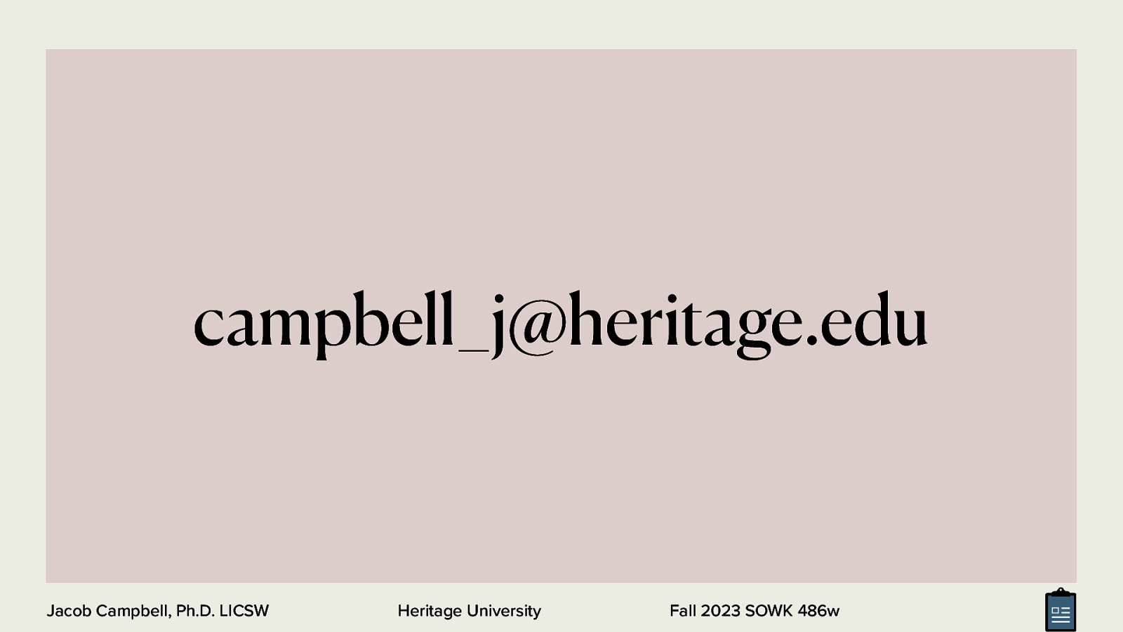 campbell_j@heritage.edu Jacob Campbell, Ph.D. LICSW Heritage University Fall 2023 SOWK 486w
