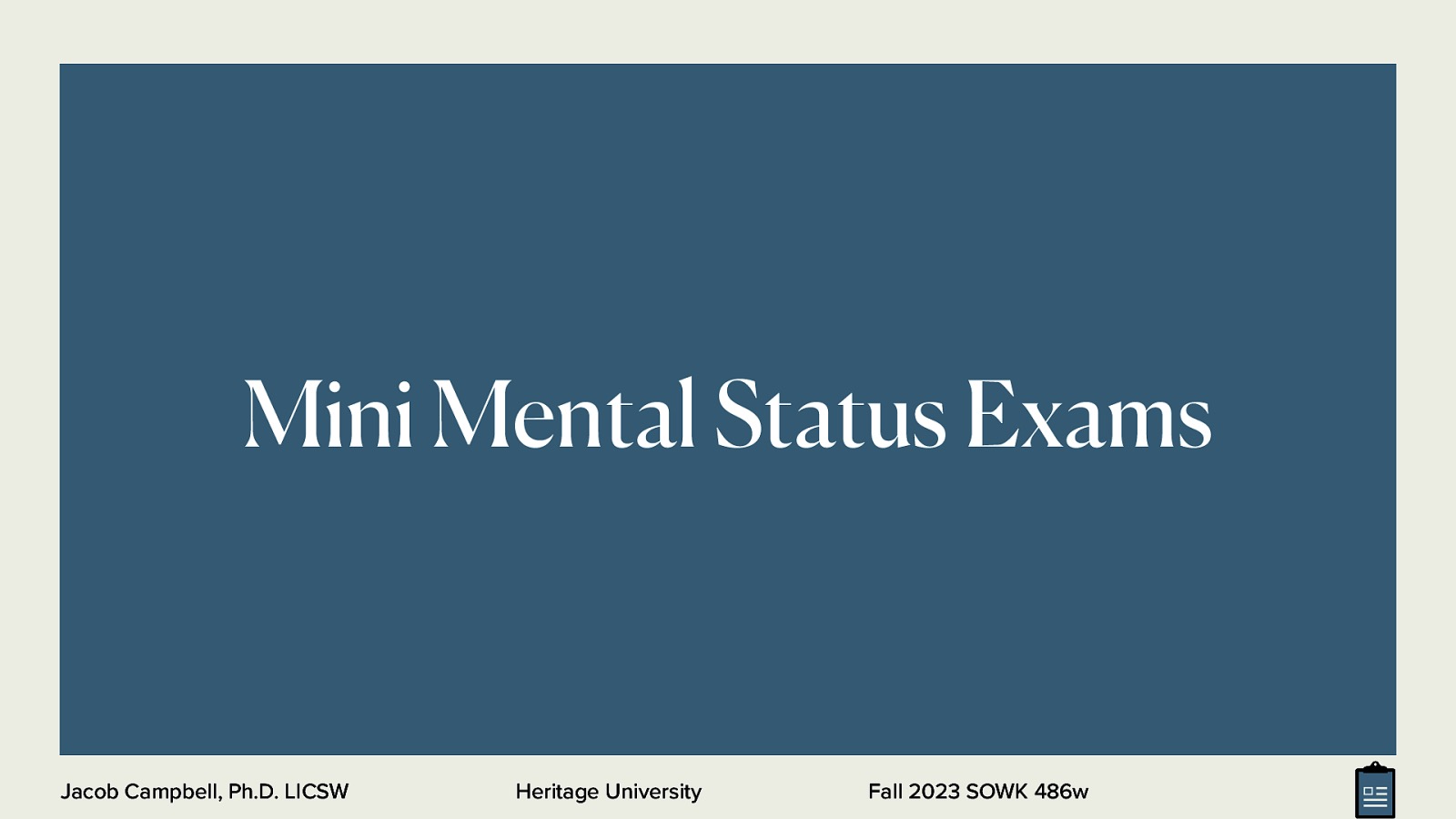 Mini Mental Status Exams Jacob Campbell, Ph.D. LICSW Heritage University Fall 2023 SOWK 486w
