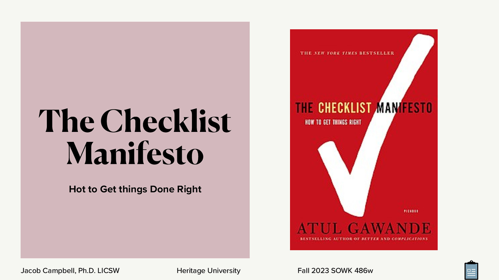 The Checklist Manifesto Hot to Get things Done Right Jacob Campbell, Ph.D. LICSW Heritage University Fall 2023 SOWK 486w
