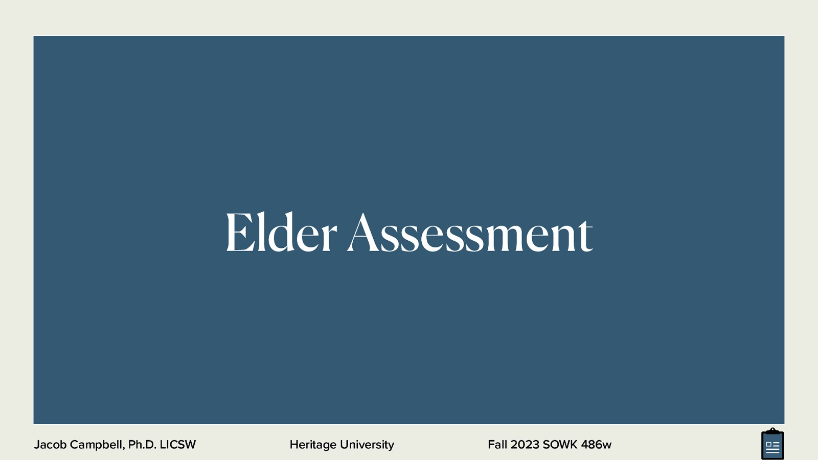 Elder Assessment Jacob Campbell, Ph.D. LICSW Heritage University Fall 2023 SOWK 486w
