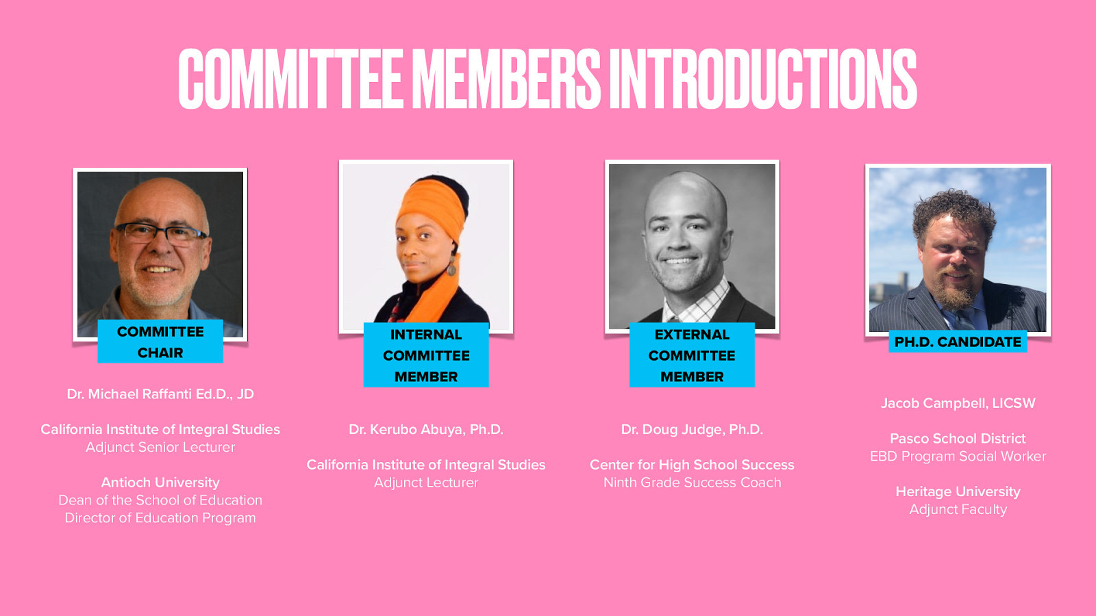 Committee Member Introductions 􁇥 Michael, you really have been my magnifying glass, as you have helped me to  focus my work and the development of this research process 􀬓 Kerubo, you have really been an open book for me, supporting me as I learn and grow my skills and ability at engaging in participatory action research 􀙋 Doug, you have been my map as you have encouraged me to consider some of the why and deeper ideas how we can support our students. Introduce each of them… talk about work, research, etc. See slide as well
