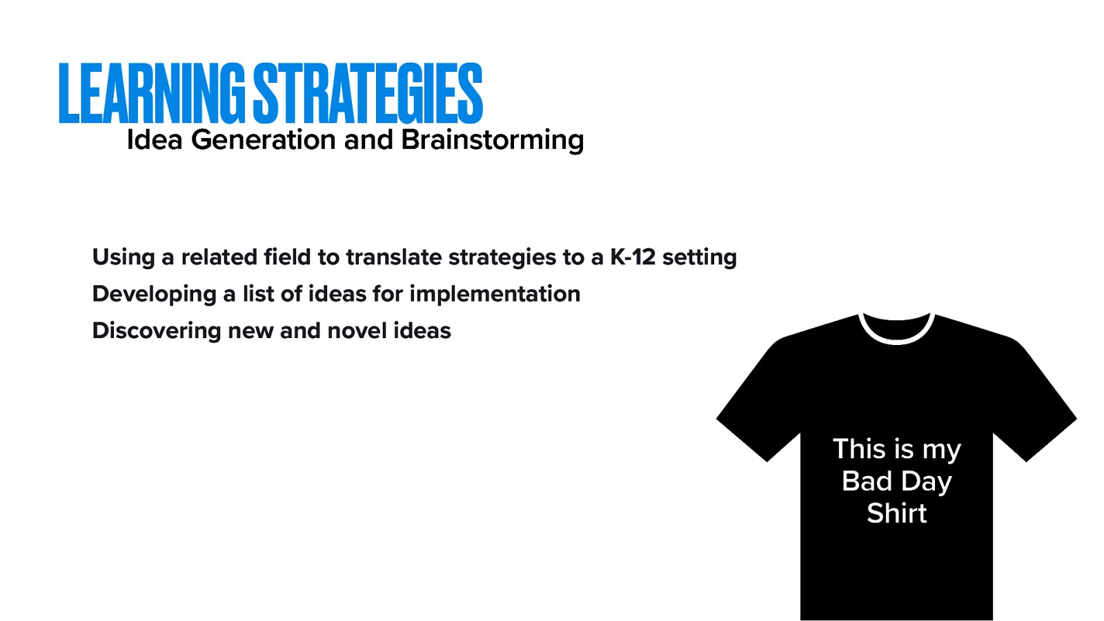  Another learning strategy that we frequently used as a part of PLC was idea generation and brainstorming.  One of the things that we used during several of the sessions used the Center for Substance Abuse Treatment (2014) (see Trauma-informed care in behavioral health services) and the material they developed focused on social service agencies and implementing a trauma-informed care system in that setting. For example, in week 3, we reviewed 7 strategies they suggest for increasing resilience by counselors and we were able to translate those ideas into things that relate to kids and a K-12 school system. Developing a list of ideas for implementation. We often just brainstormed ideas. One example is when we developed our definition of trauma. We developed a concise definition, but also came up with a string of related ideas that connect to trauma. We did this with a number of activities. This brainstorming also allowed us to discover new and novel ideas. There was a lot we learned and ideas we heard that aren’t traditional talking points in training. For example, we had one member share about their “Bad Day Shirt” It became a whole different conversation, but it was an idea originally for self-care. Sometimes there were ideas that might also be considered too unprofessional, but could also be helpful for people. For example, Angelica described a mantra she has, when she feels like staff are being toxic towards her. She will tell herself “thank you for caring, fuck you for sharing”
