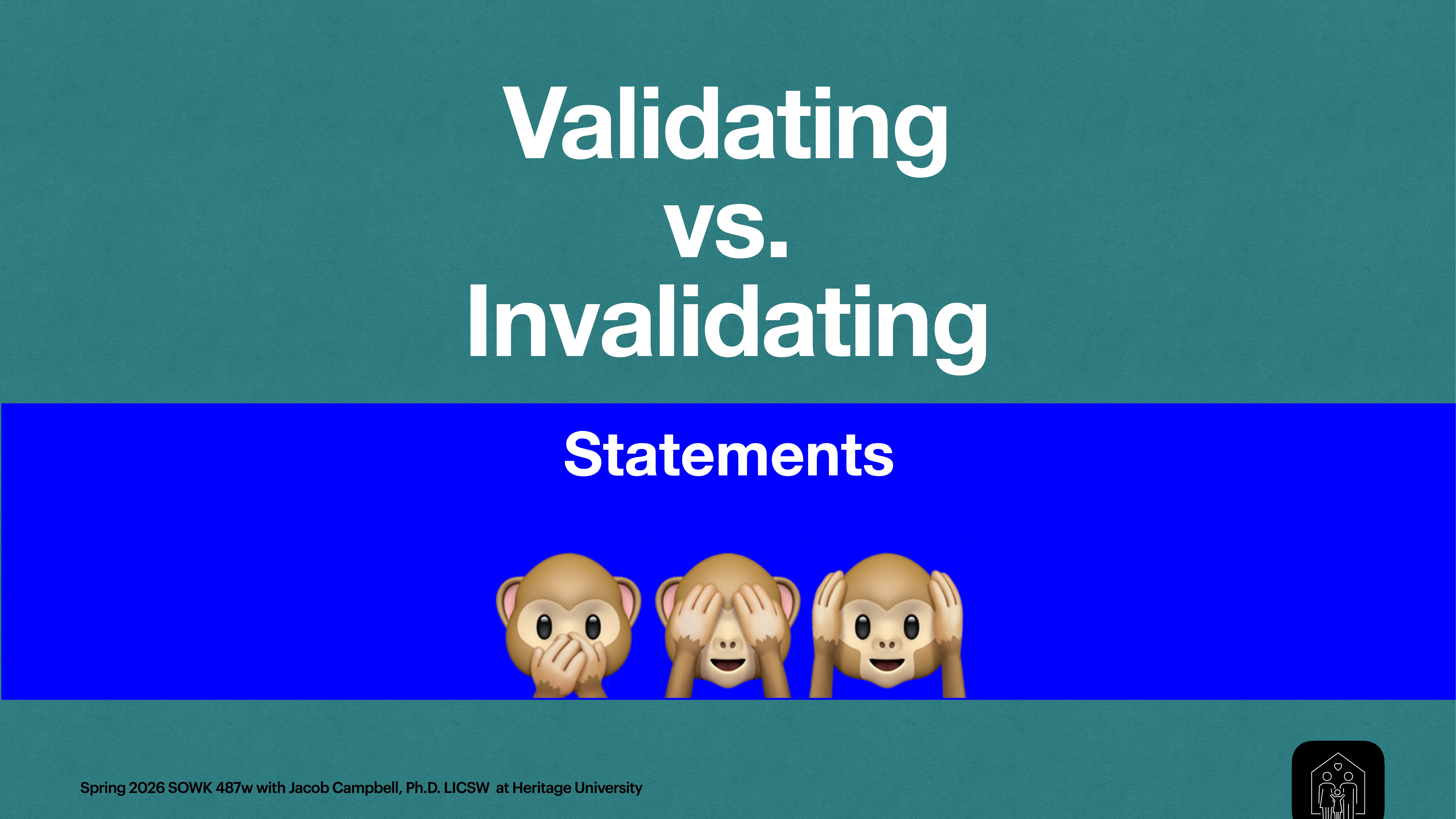 Text on the slide reads: 'Validating vs. Invalidating Statements.' Below are three monkey emojis (see-no-evil, hear-no-evil, speak-no-evil). At the bottom left, it reads: 'Spring 2026 SOWK 487w with Jacob Campbell, Ph.D. LICSW at Heritage University.' The background is teal with a blue stripe.