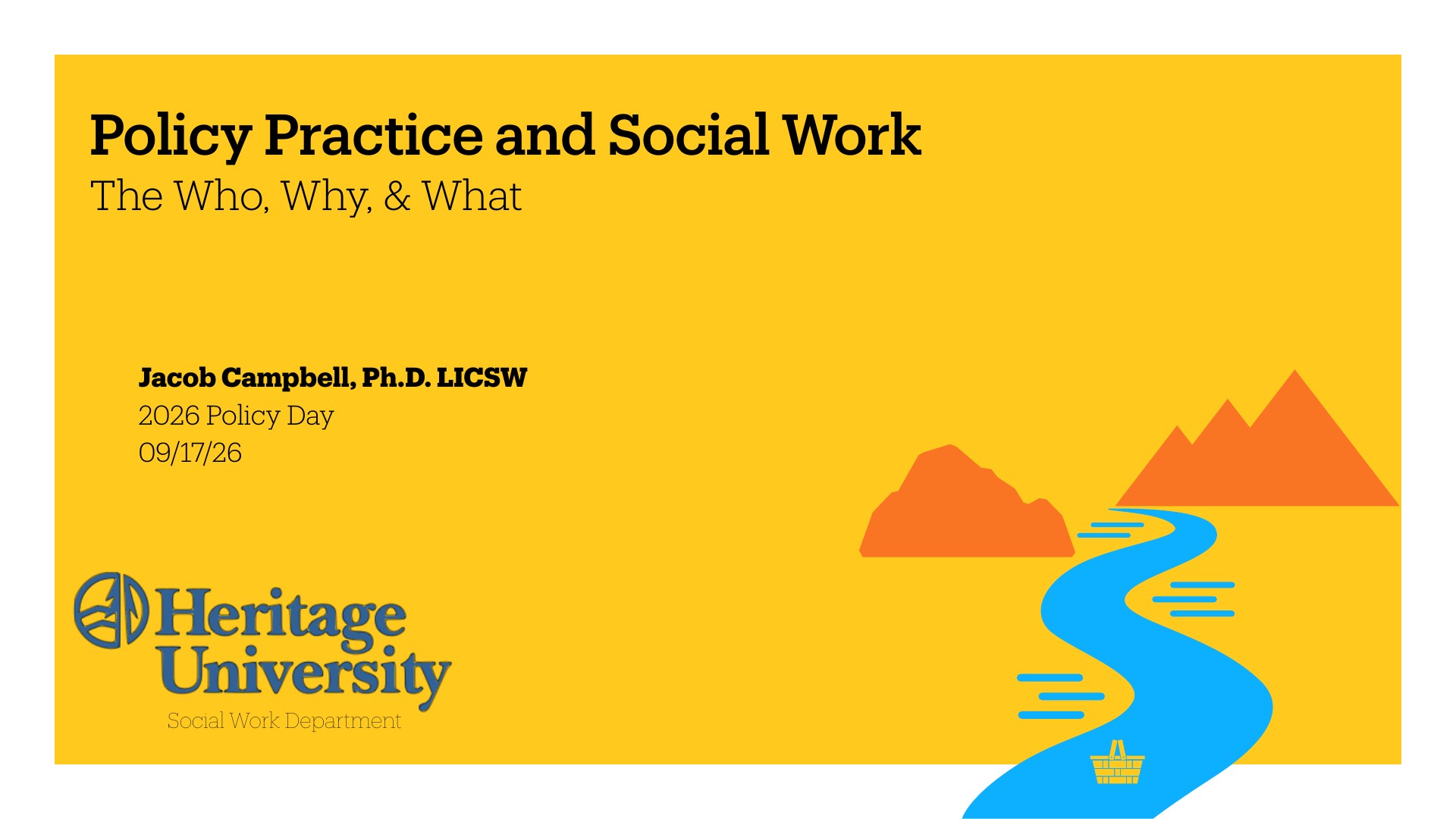 Title slide for 'Policy Practice and Social Work: The Who, Why, & What' presented by Jacob Campbell, Ph.D. LICSW at 2026 Policy Day (09/17/26) from Heritage University's Social Work Department. Yellow background with orange mountain and blue winding path illustration.
