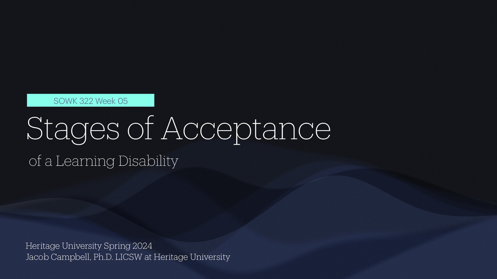 SOWK 322 Week 05 Stages of Acceptance of a Learning Disability Heritage University Spring 2024 Jacob Campbell, Ph.D. LICSW at Heritage University
