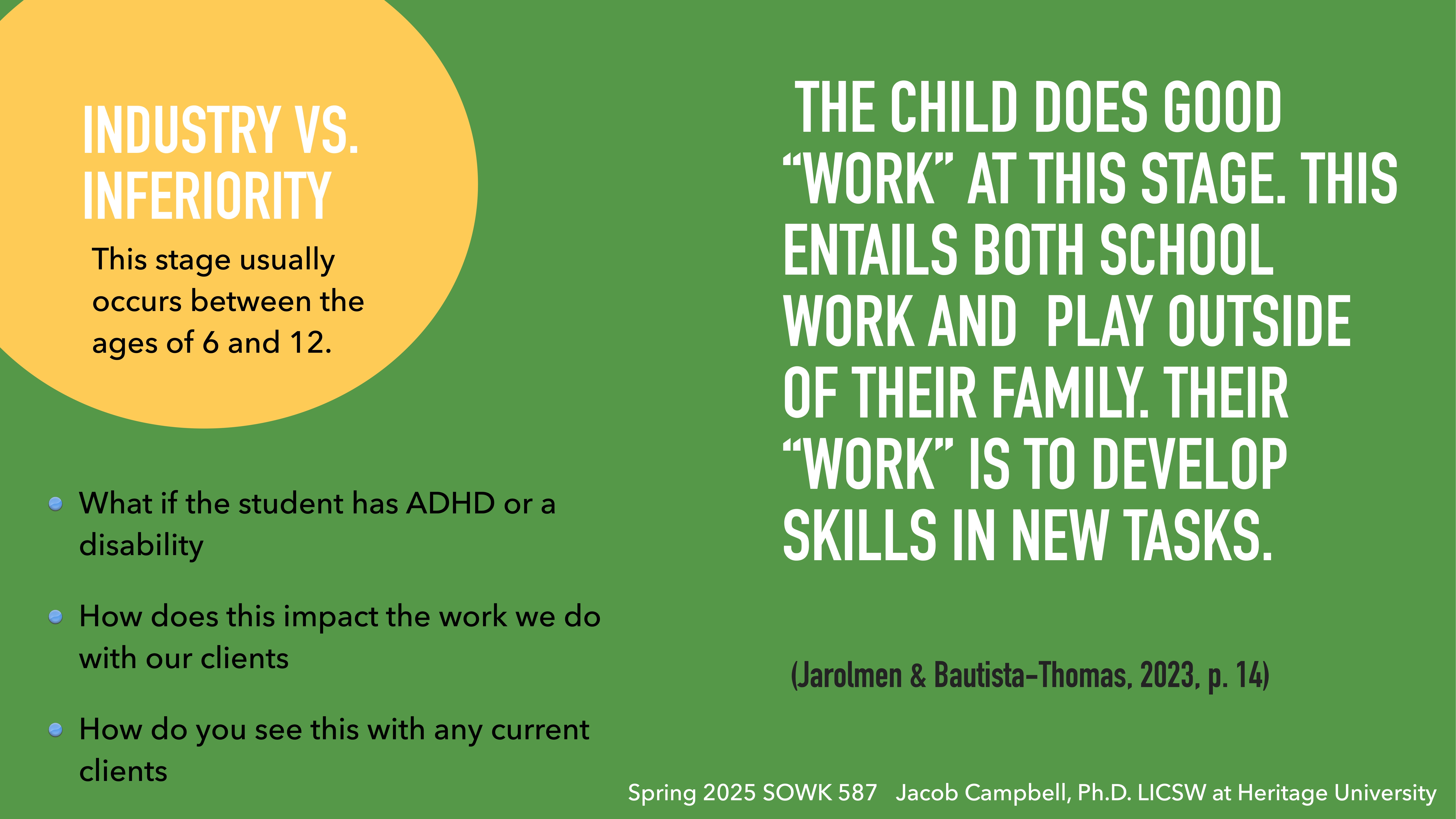 A presentation slide discusses the 'Industry vs. Inferiority' stage occurring between ages 6-12. It highlights a child's development of skills through schoolwork and play. Questions address ADHD, disabilities, and client work implications. (Spring 2025 SOWK 587 Jacob Campbell, Ph.D. LICSW at Heritage University)