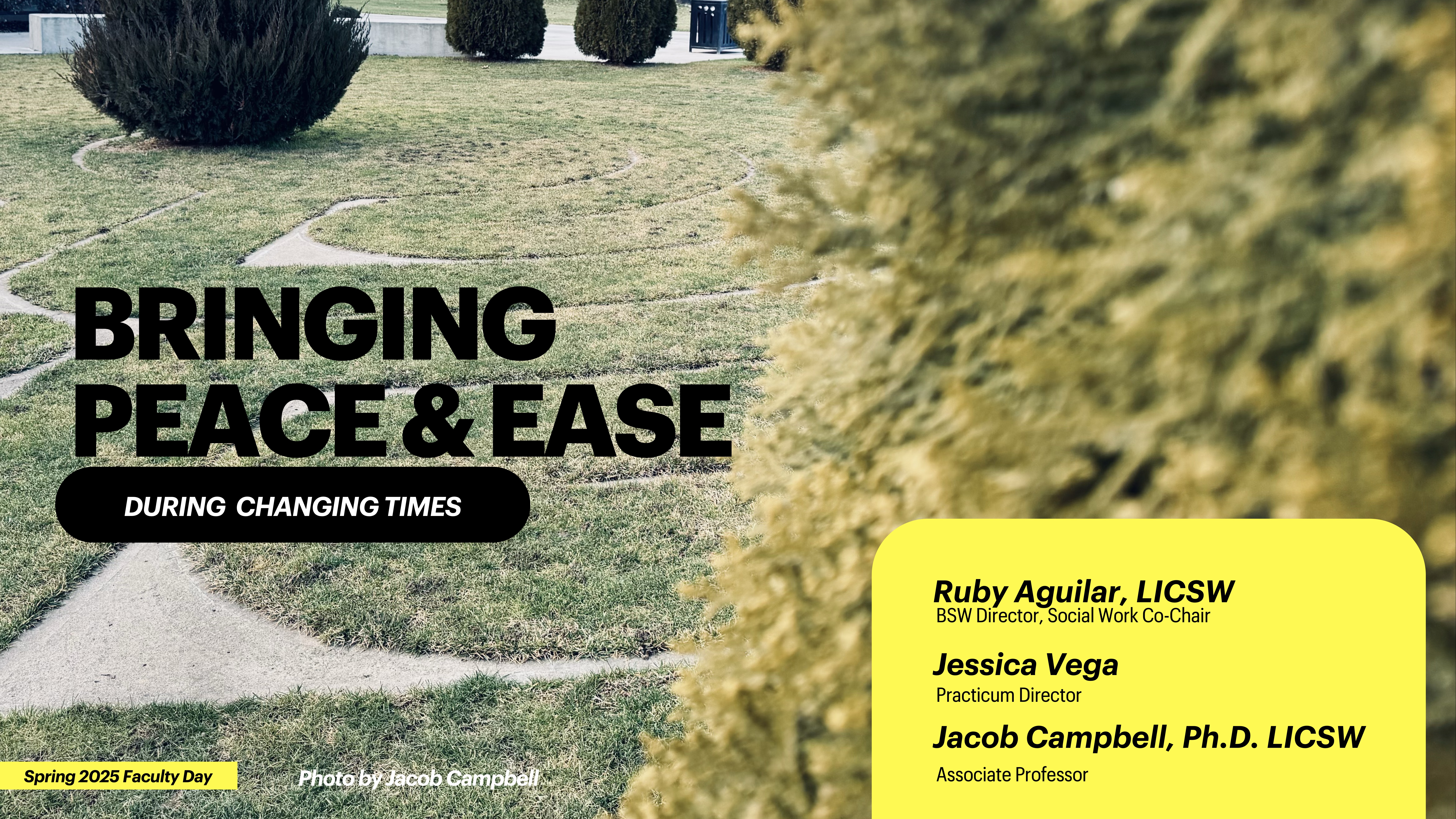 Grass pathways intersect in a park. Text reads: 'Bringing Peace & Ease During Changing Times.' Spring 2025 Faculty Day. Ruby Aguilar, Jessica Vega, Jacob Campbell.