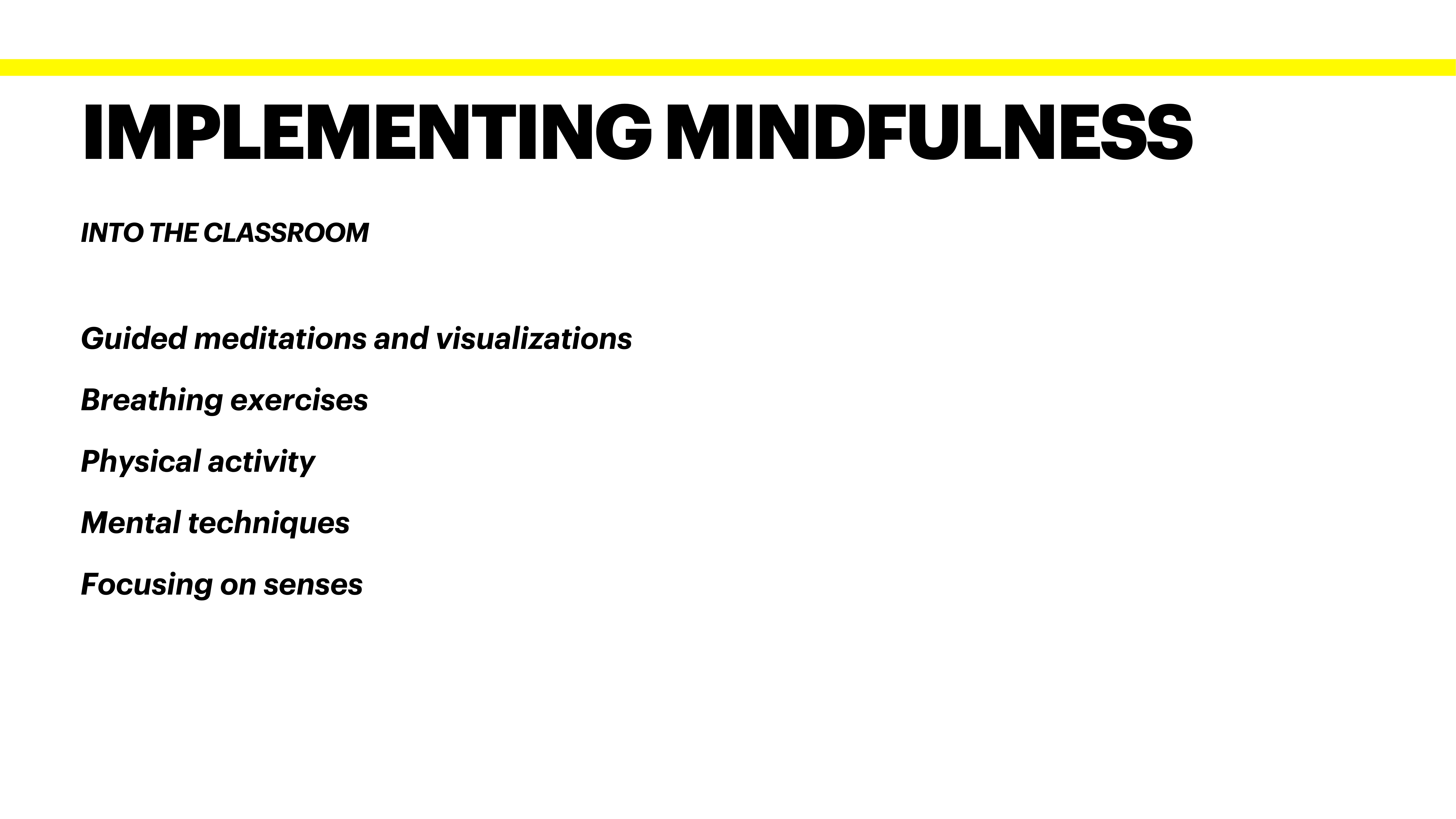 Slide with title 'IMPLEMENTING MINDFULNESS' in bold, lists: 'Guided meditations and visualizations, Breathing exercises, Physical activity, Mental techniques, Focusing on senses.' Highlighted by a yellow line at the top.