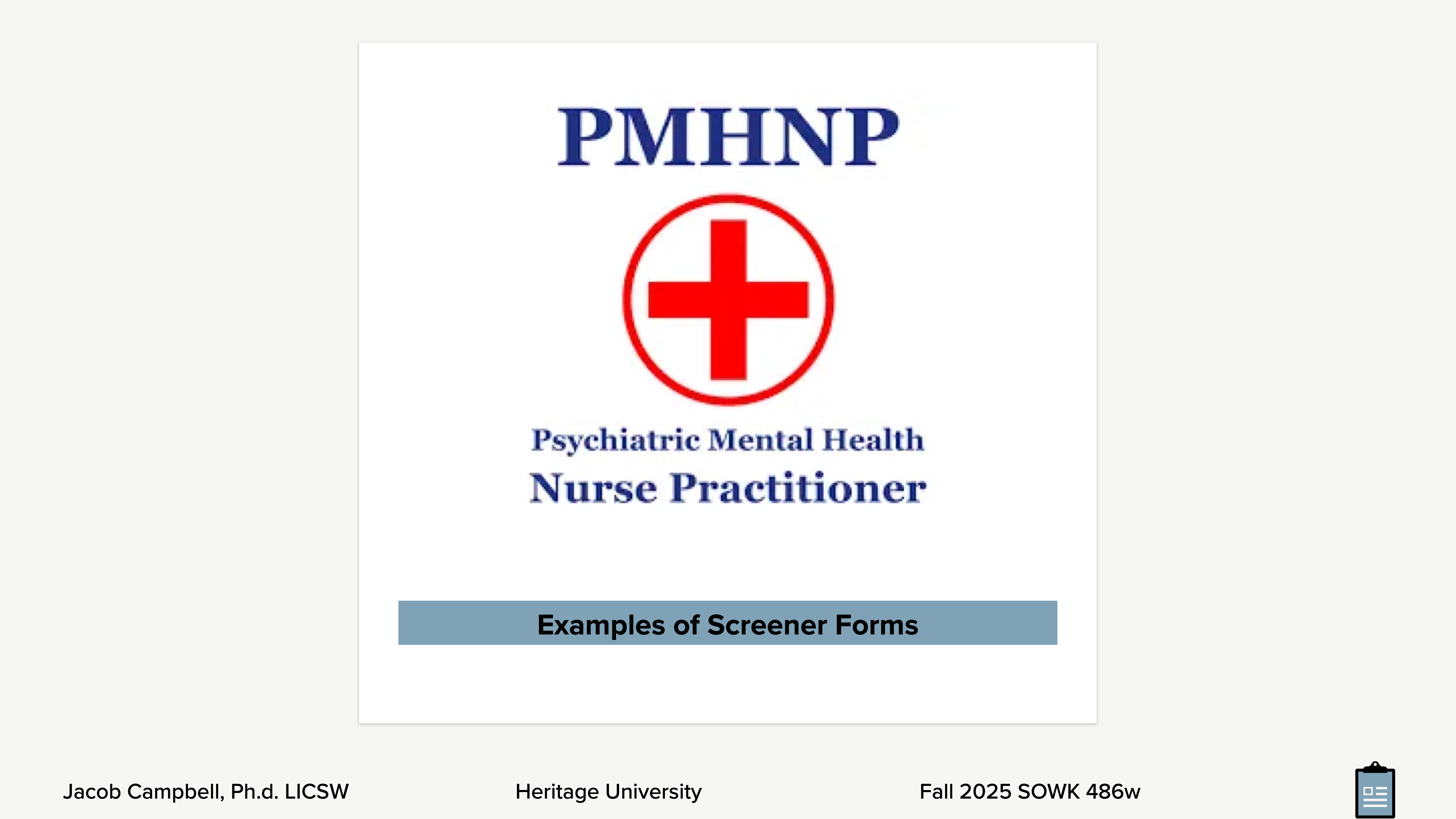 Logo featuring a red cross inside a circle, labeled 'PMHNP Psychiatric Mental Health Nurse Practitioner.' Below, a blue box reads 'Examples of Screener Forms.' Footer: Jacob Campbell, Ph.D. LICSW, Heritage University, Fall 2025 SOWK 486w.