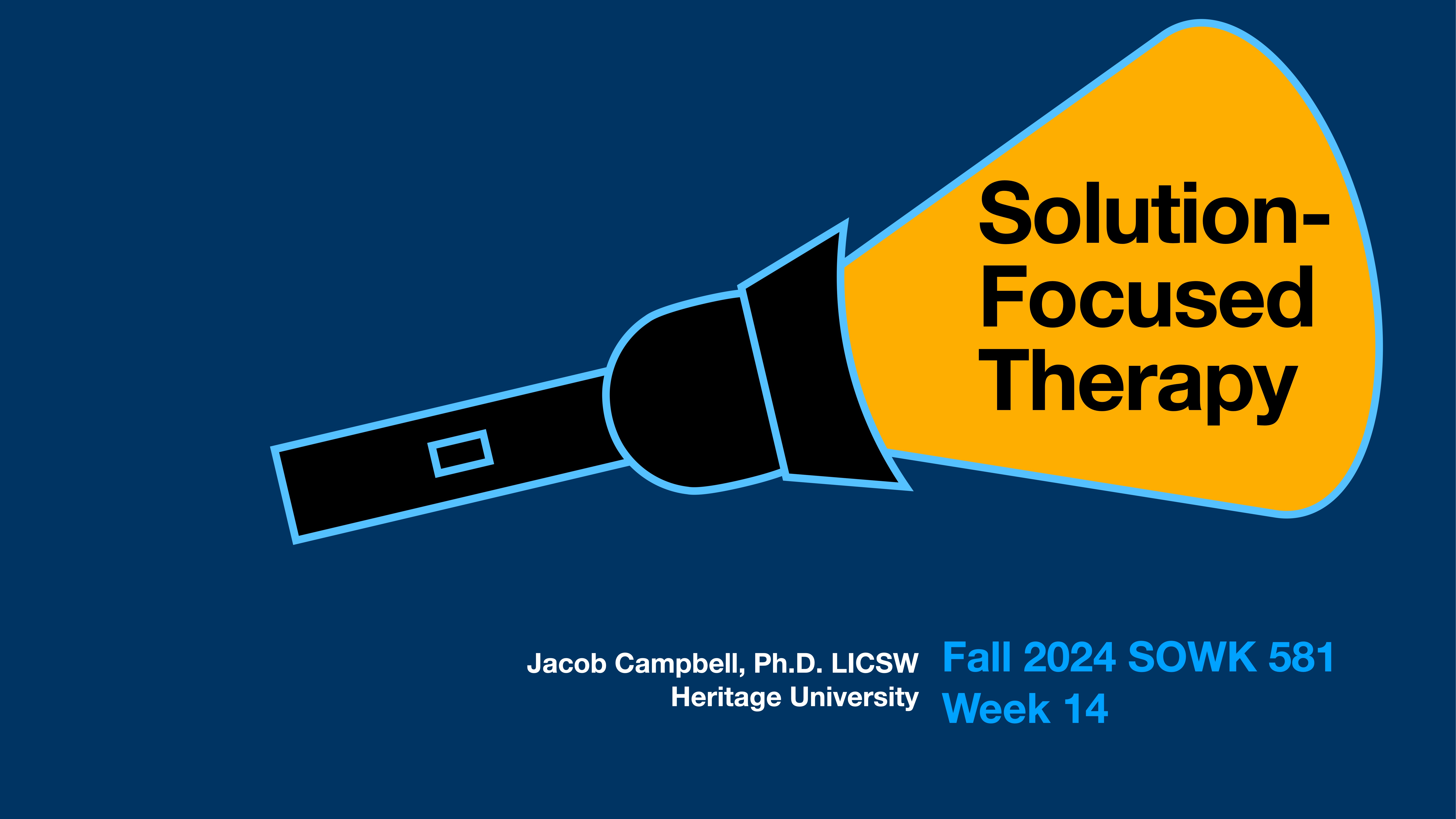 A flashlight shines on the words 'Solution-Focused Therapy.' Below, text reads: 'Jacob Campbell, Ph.D. LICSW, Heritage University, Fall 2024, SOWK 581, Week 14,' on a dark blue background.