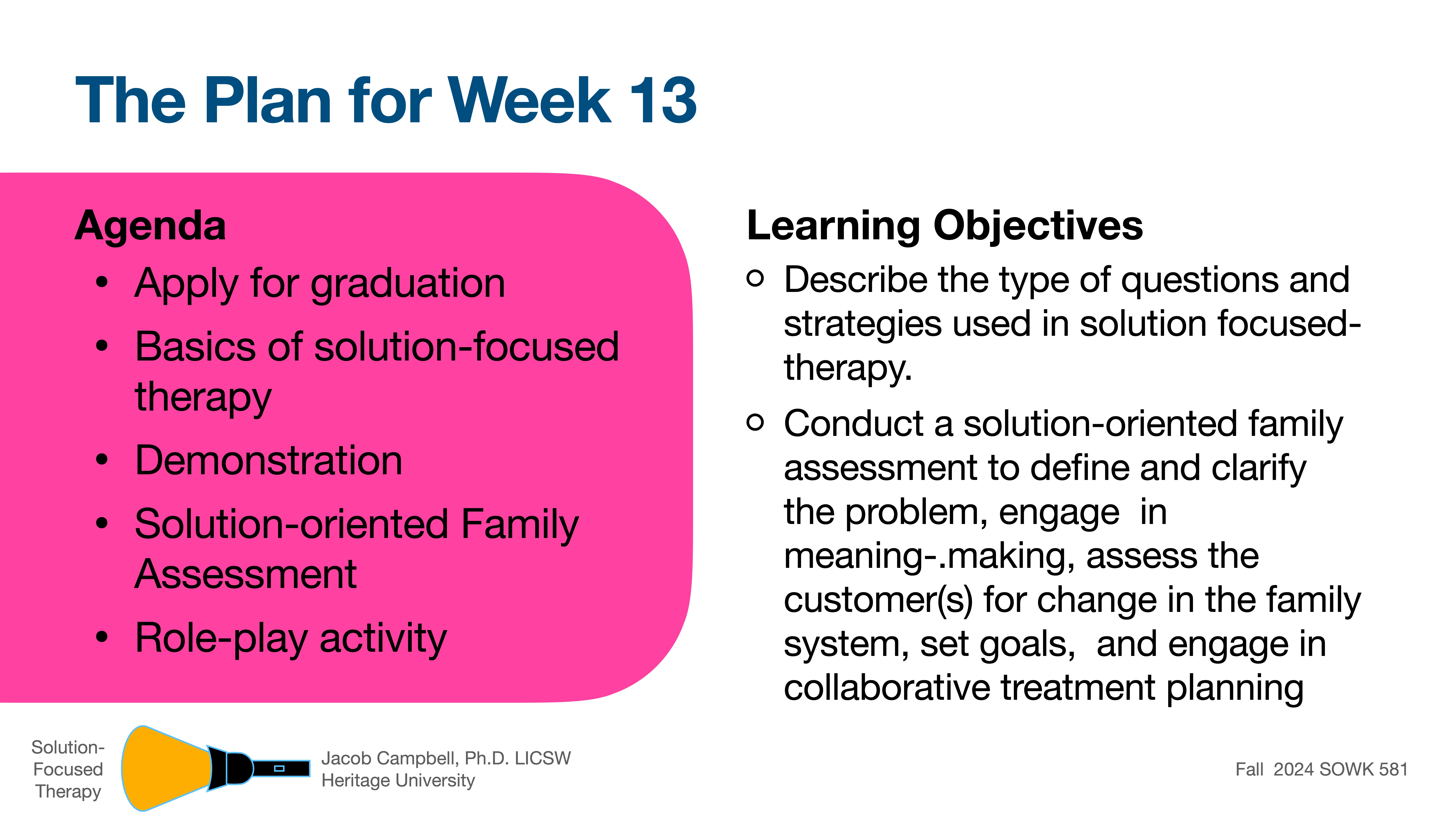 Slide with 'The Plan for Week 13' title. **Agenda:** Apply for graduation, basics of solution-focused therapy, demonstration, solution-oriented family assessment, role-play activity. **Learning Objectives:** Describe therapy strategies, conduct family assessment, engage in treatment planning.