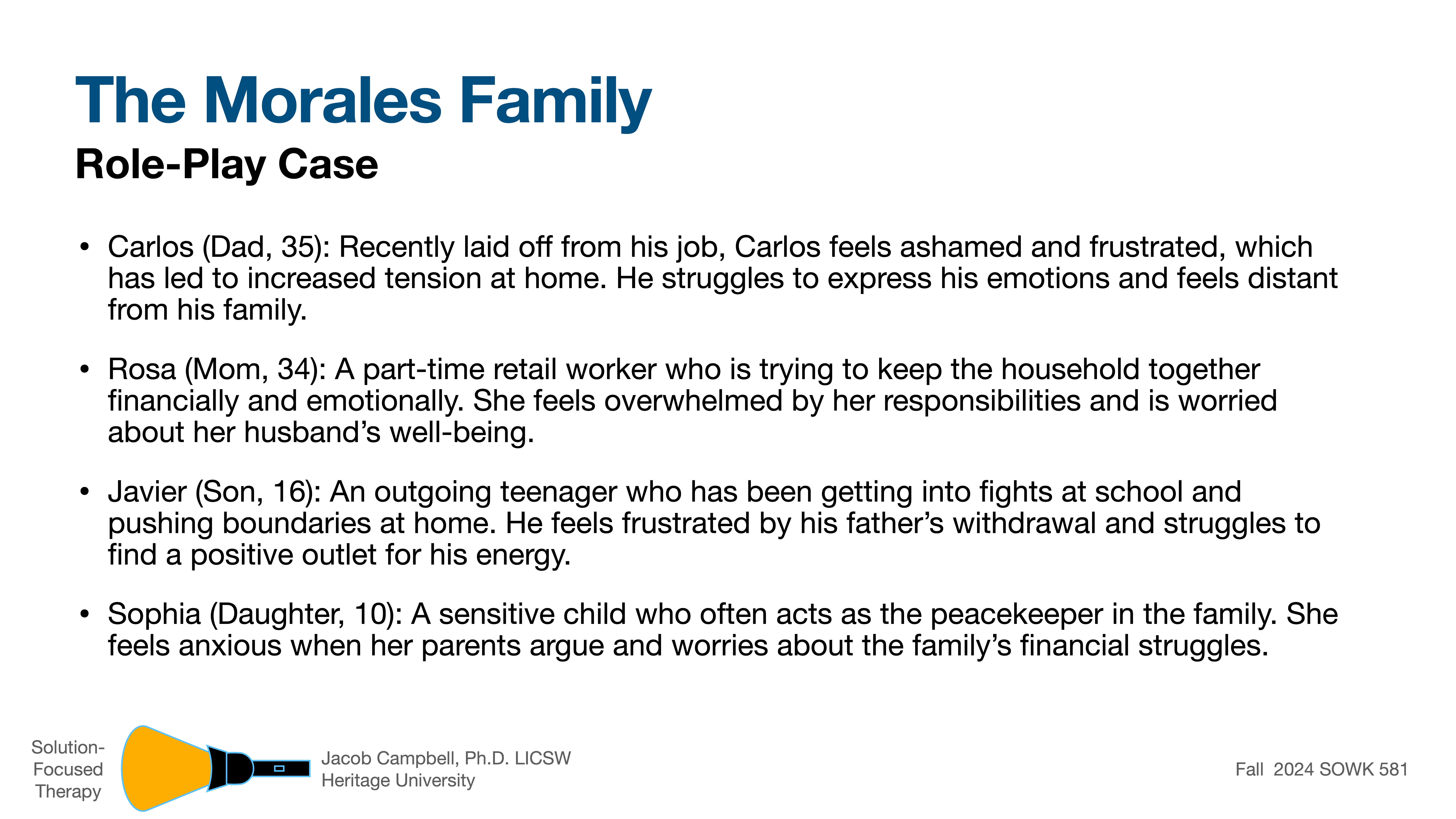 Slide titled 'The Morales Family Role-Play Case' describes four family members: Carlos (35, recently laid off), Rosa (34, part-time retail worker), Javier (16, outgoing teenager), and Sophia (10, sensitive child). It details their struggles with financial and emotional issues. The slide is part of a presentation on Solution-Focused Therapy, created by Jacob Campbell, Ph.D., LICSW, Heritage University, for Fall 2024 SOWK 581.