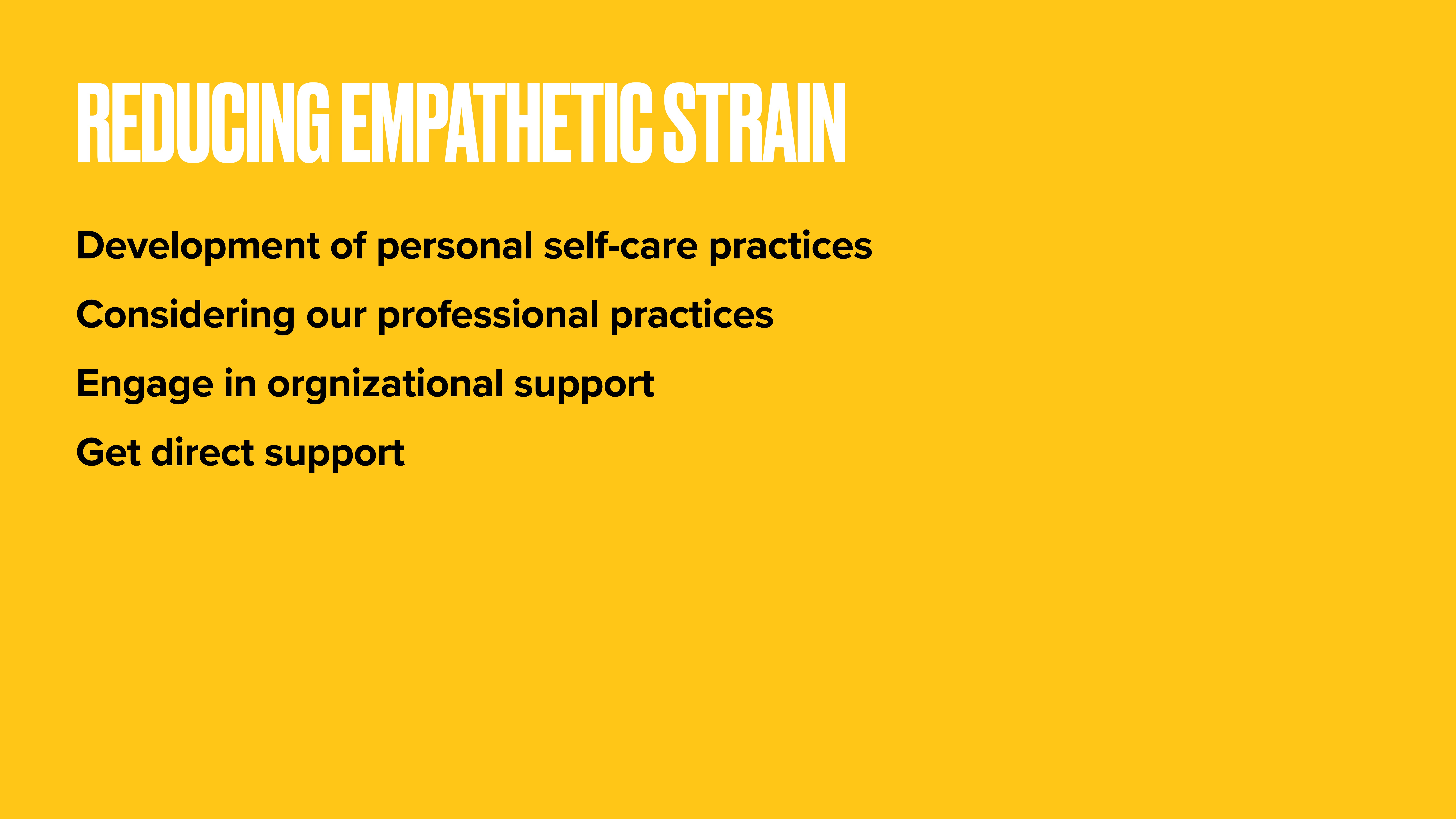 Yellow slide displays 'REDUCING EMPATHETIC STRAIN' with four bullet points: 'Development of personal self-care practices,' 'Considering our professional practices,' 'Engage in organizational support,' and 'Get direct support.'