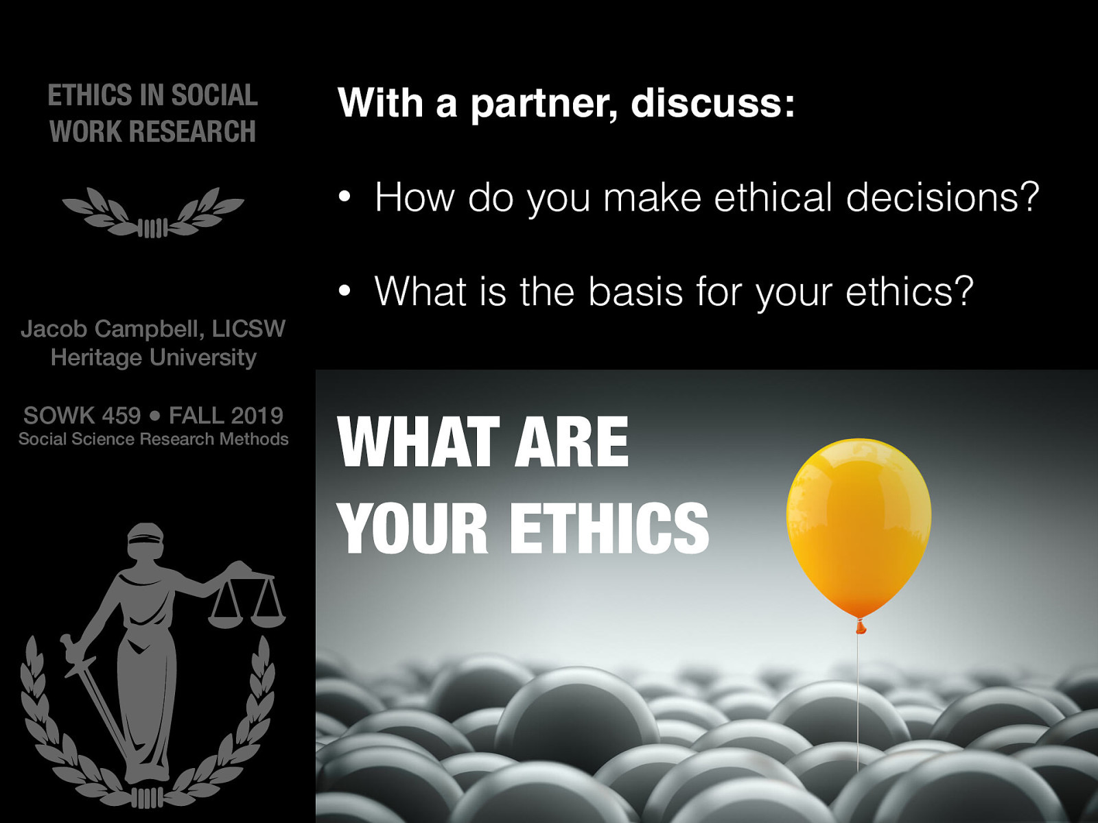  Knowing where you get your ethics from has to be our starting place for talking about ethics. I wanted to get class started today with a little bit of conversation with your classmates.  [Small Group Activity] With a partner, discuss:  How do you make ethical decisions? What is the basis for your ethics? 
